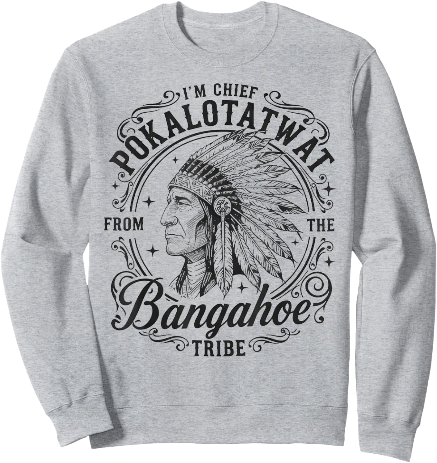 I'm Chief Pokalotatwat from The Tribe Indigenous Native Sweatshirt - Sweatshirt | Ash