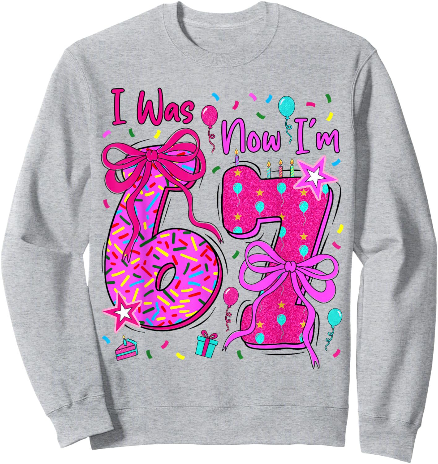 6 7 Birthday Girl I was 6 Now Im 7 Birthday 67 Birthday Sweatshirt - Sweatshirt | Ash