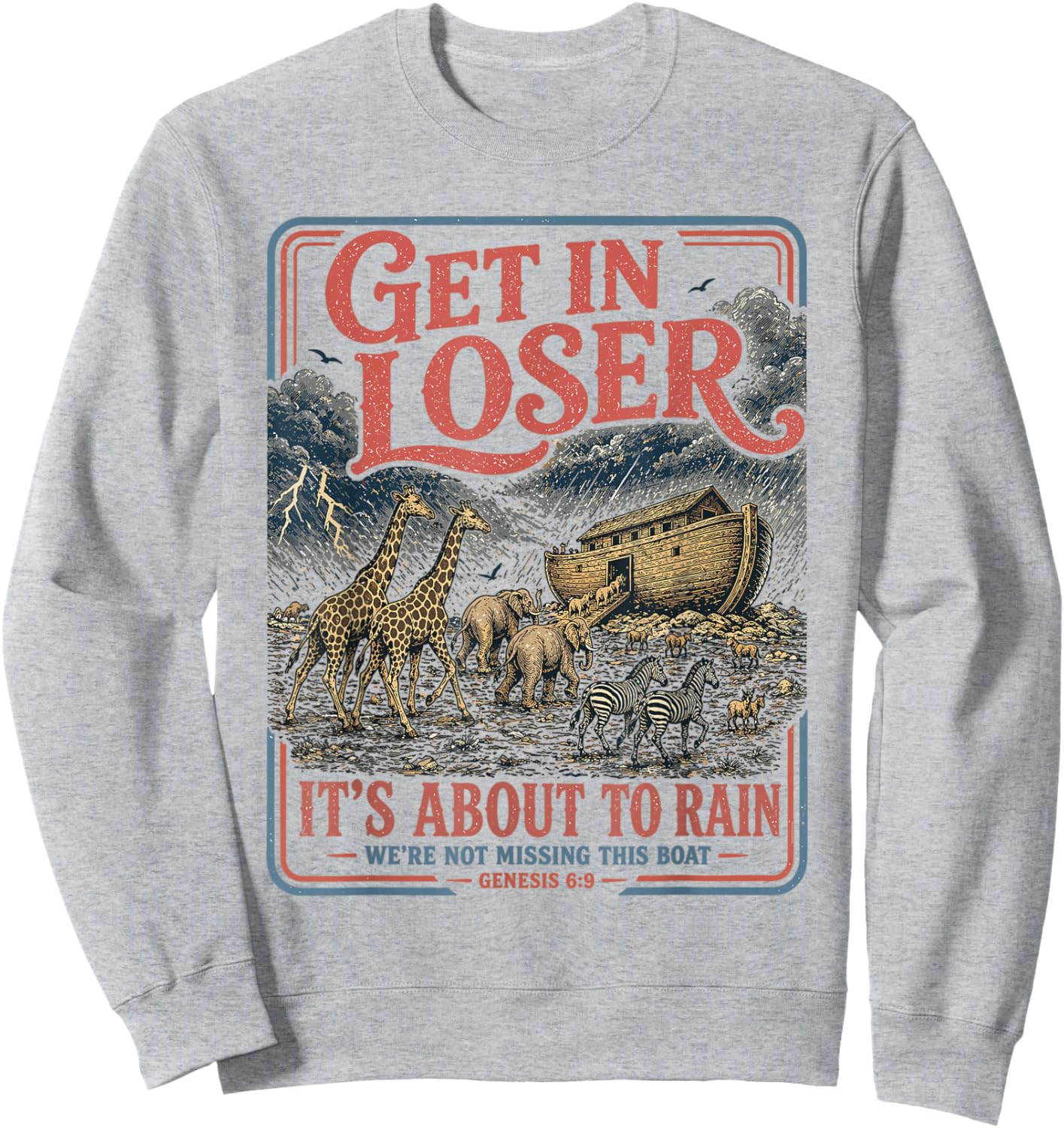 Get in Loser It's About to Rain Noahs Ark Sweatshirt - Sweatshirt | Ash