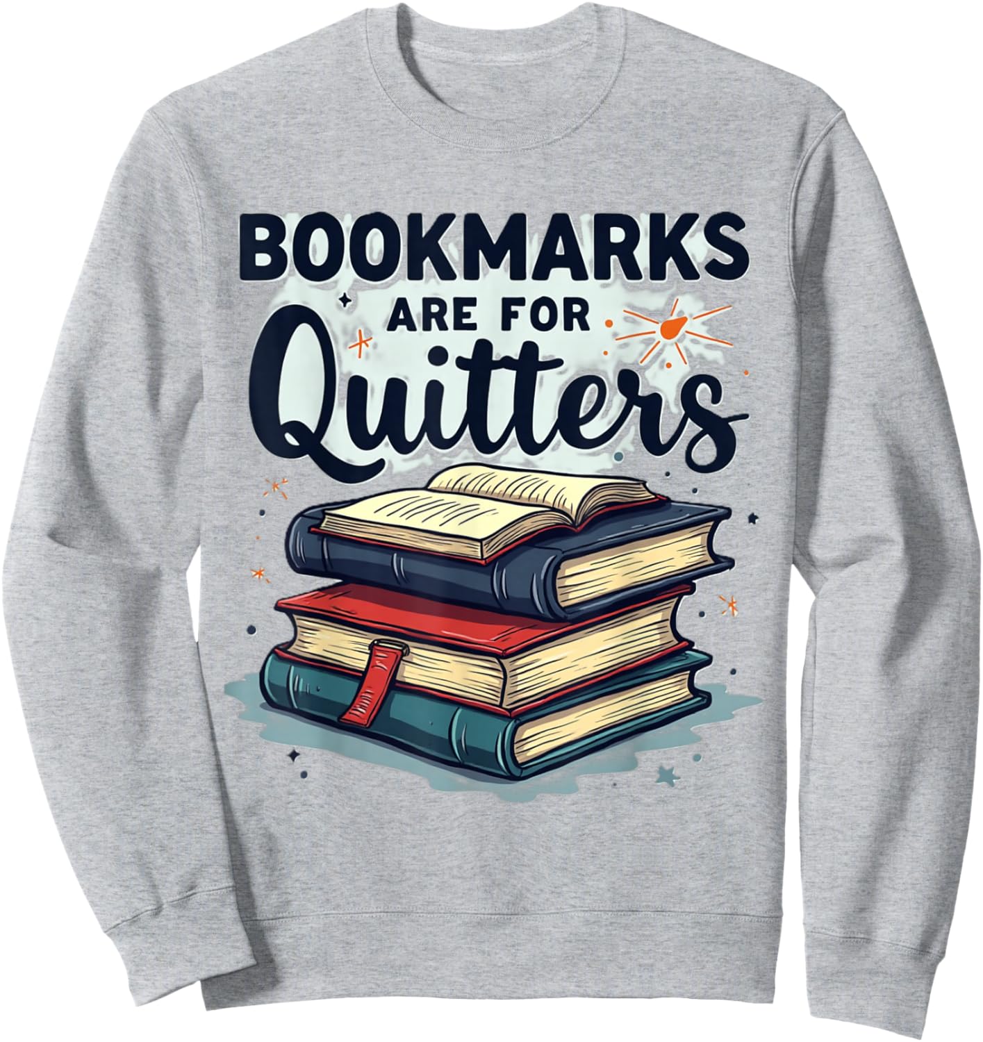 Bookmarks are for Quitters Funny Reading Quote | Book Lover Sweatshirt - Sweatshirt | Ash