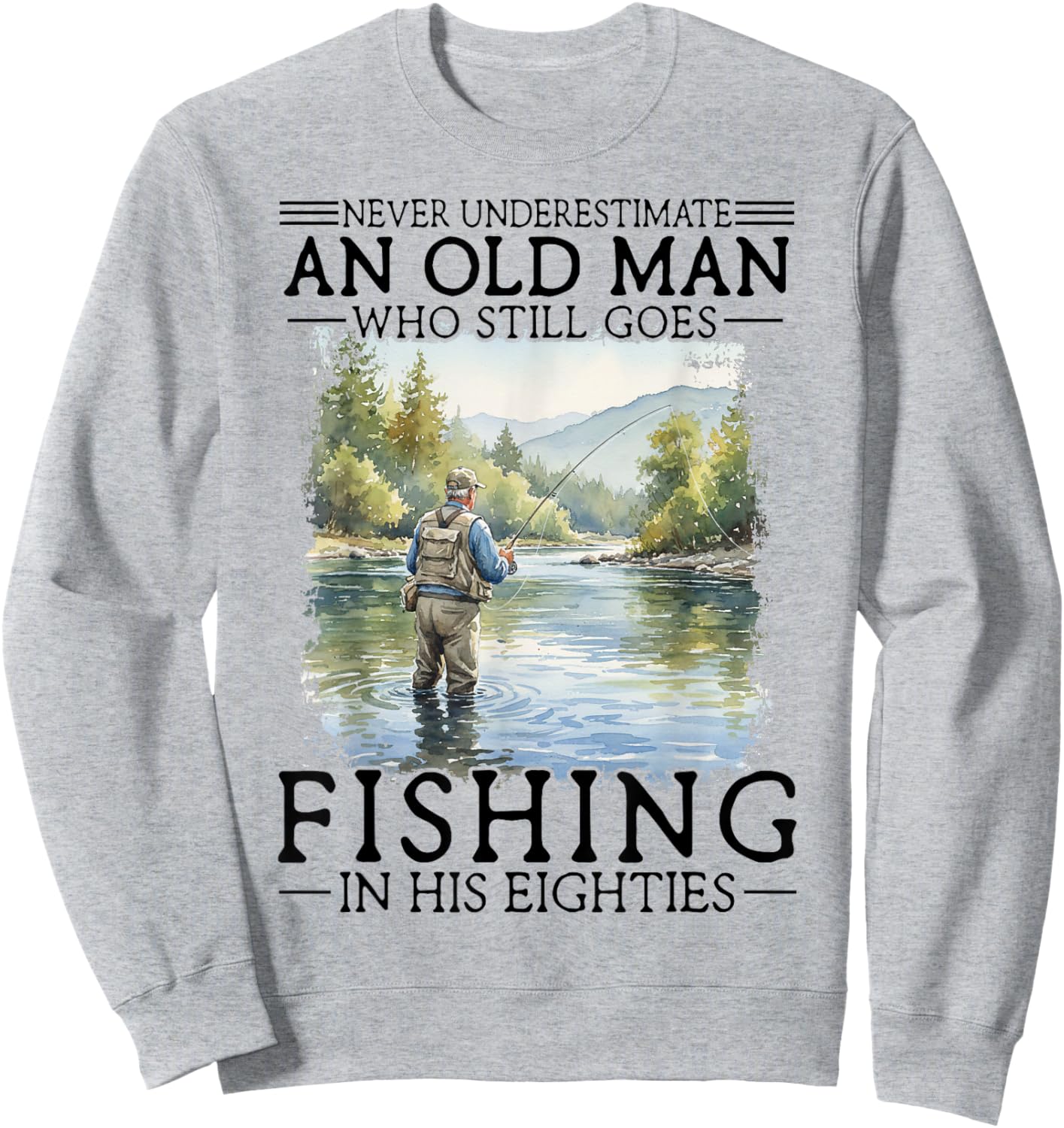Never Underestimate an Old Man Who Goes Fishing in His 80s Sweatshirt - Sweatshirt | Ash