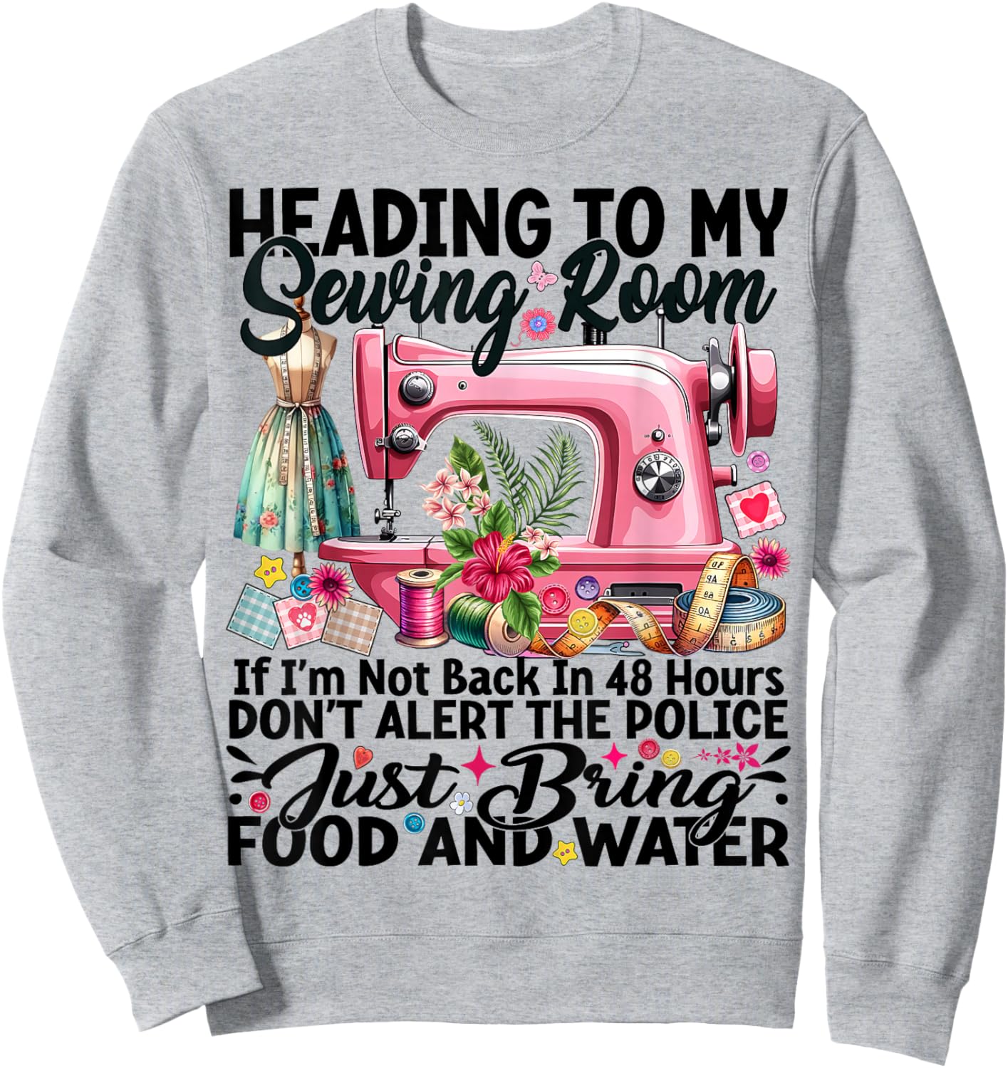 Cute Quilting Quilter Sewer Sewing Heading to My Sewing Room Sweatshirt - Sweatshirt | Ash