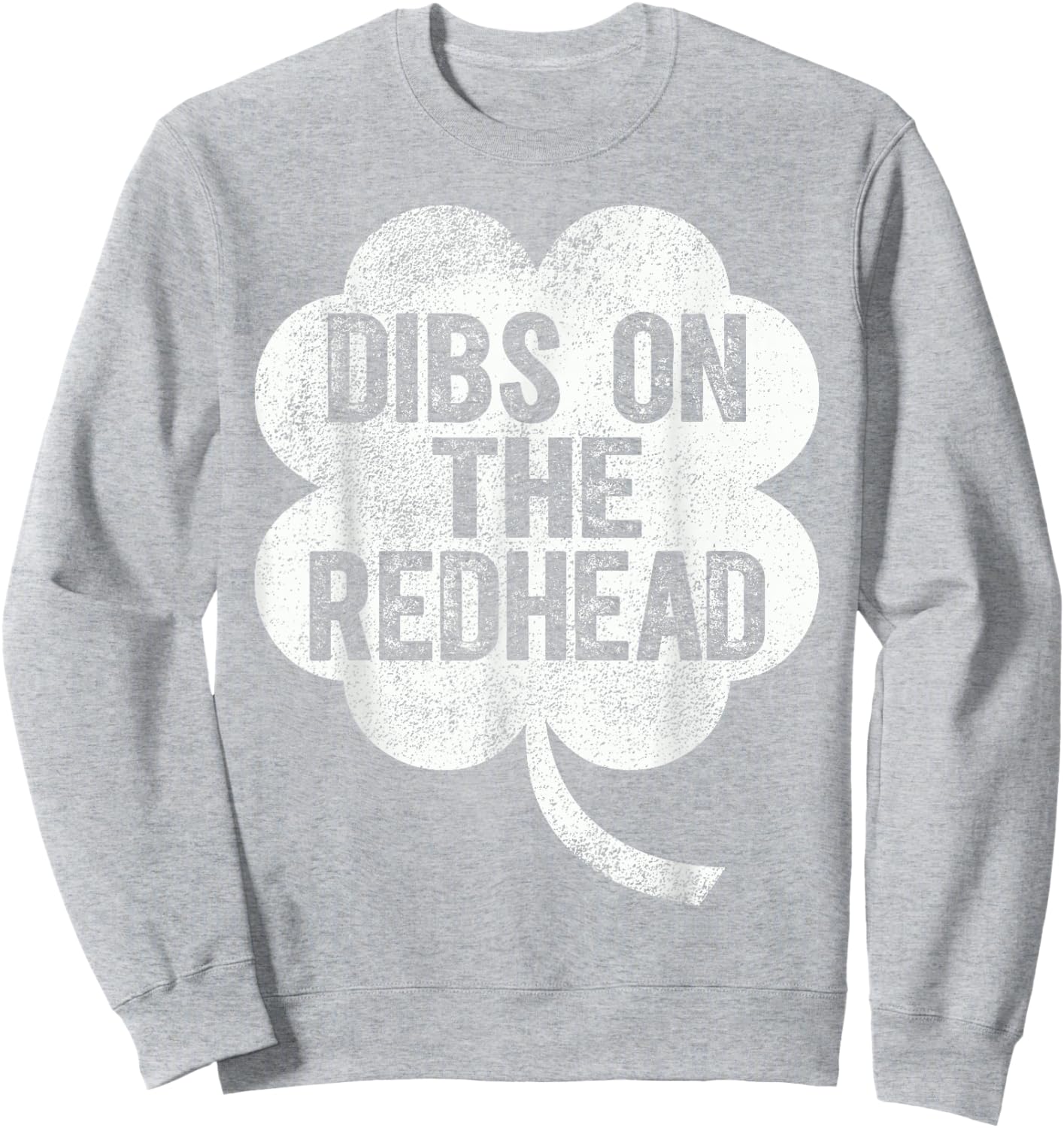 Funny St Patricks Day Dibs On The Redhead Sweatshirt - Sweatshirt | Ash