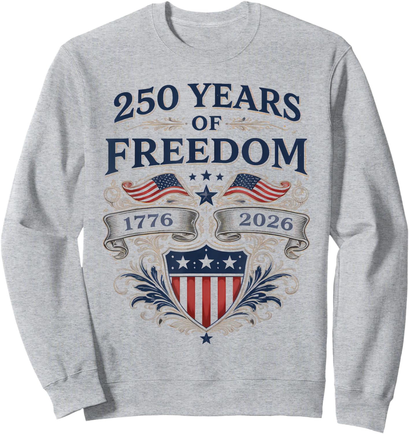 250 Years of Freedom America Anniversary 1776-2026 Patriot Sweatshirt - Sweatshirt | Ash