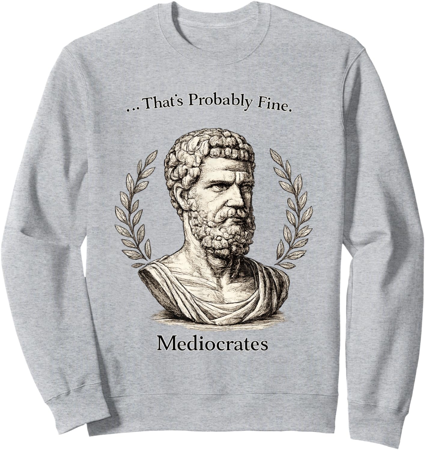 Meh Good Enough Funny Mediocrates Sarcastic Greek Philosophy Sweatshirt - Sweatshirt | Ash