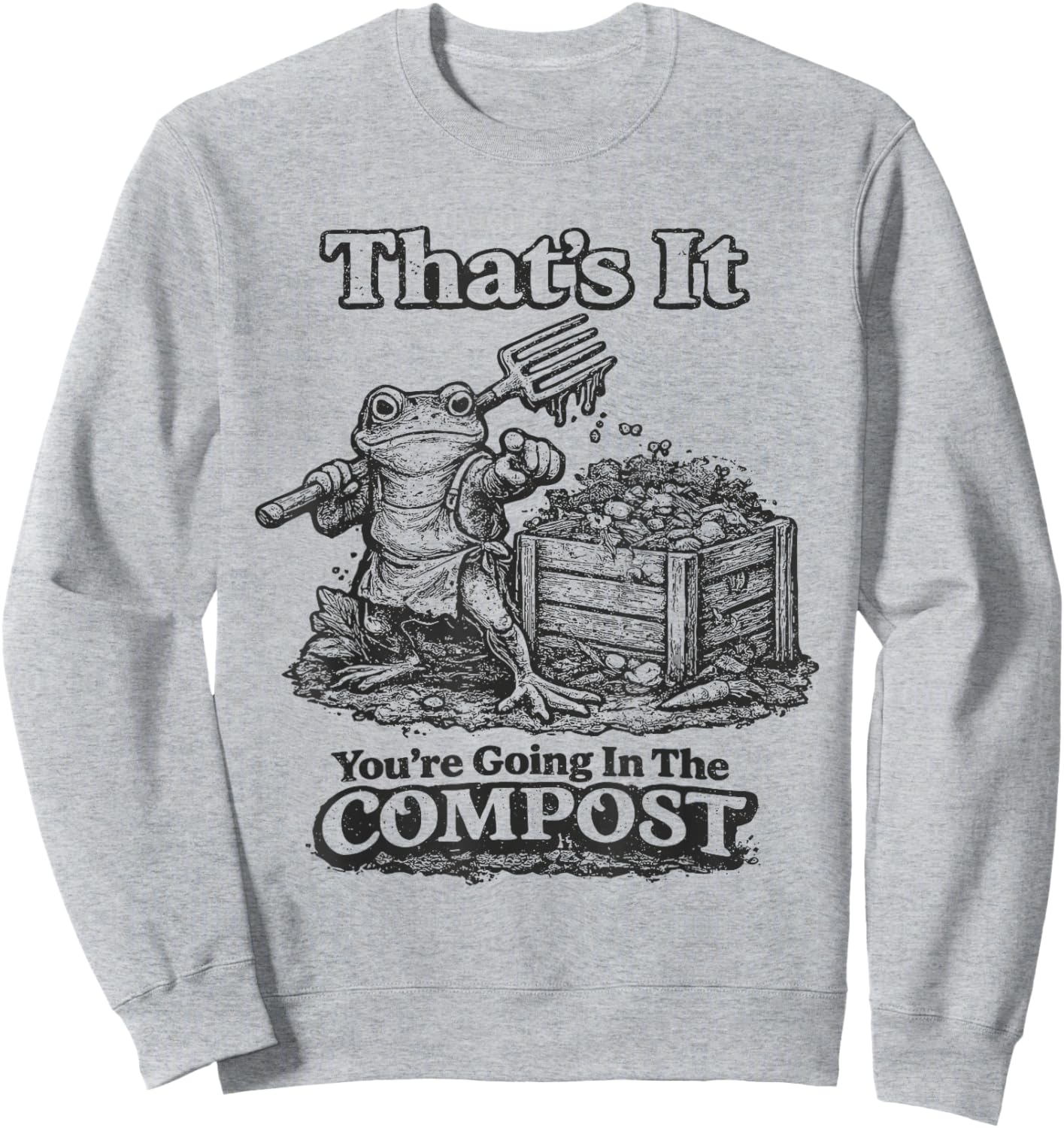That's It You're Going in The Compost Funny Meme Frog Sweatshirt - Sweatshirt | Ash