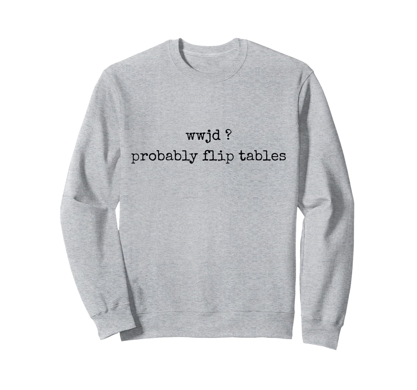WWJD Probably Flip Tables Funny Christian Faith Religious T-Shirt