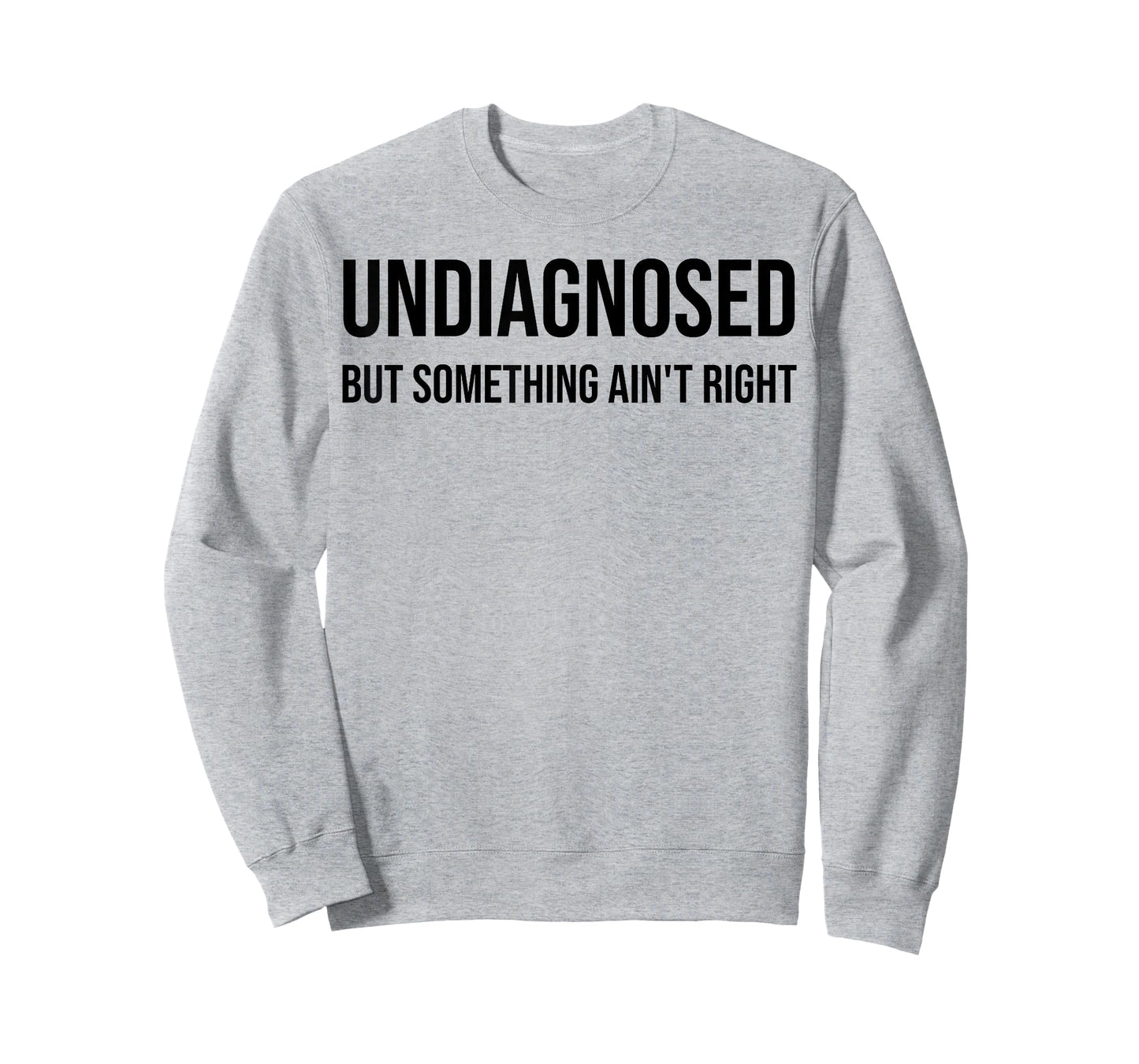 Undiagnosed But Something Ain't Right Funny Quote T-Shirt