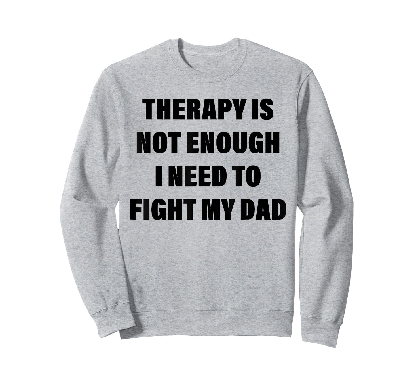 Therapy is Not Enough I Need to Fight My Dad Funny Saying T-Shirt