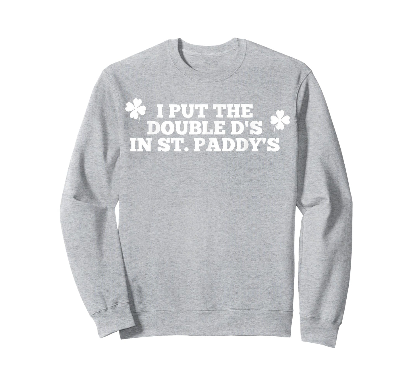 Funny I Put The Double D's in St Paddy's Day Patricks Party T-Shirt