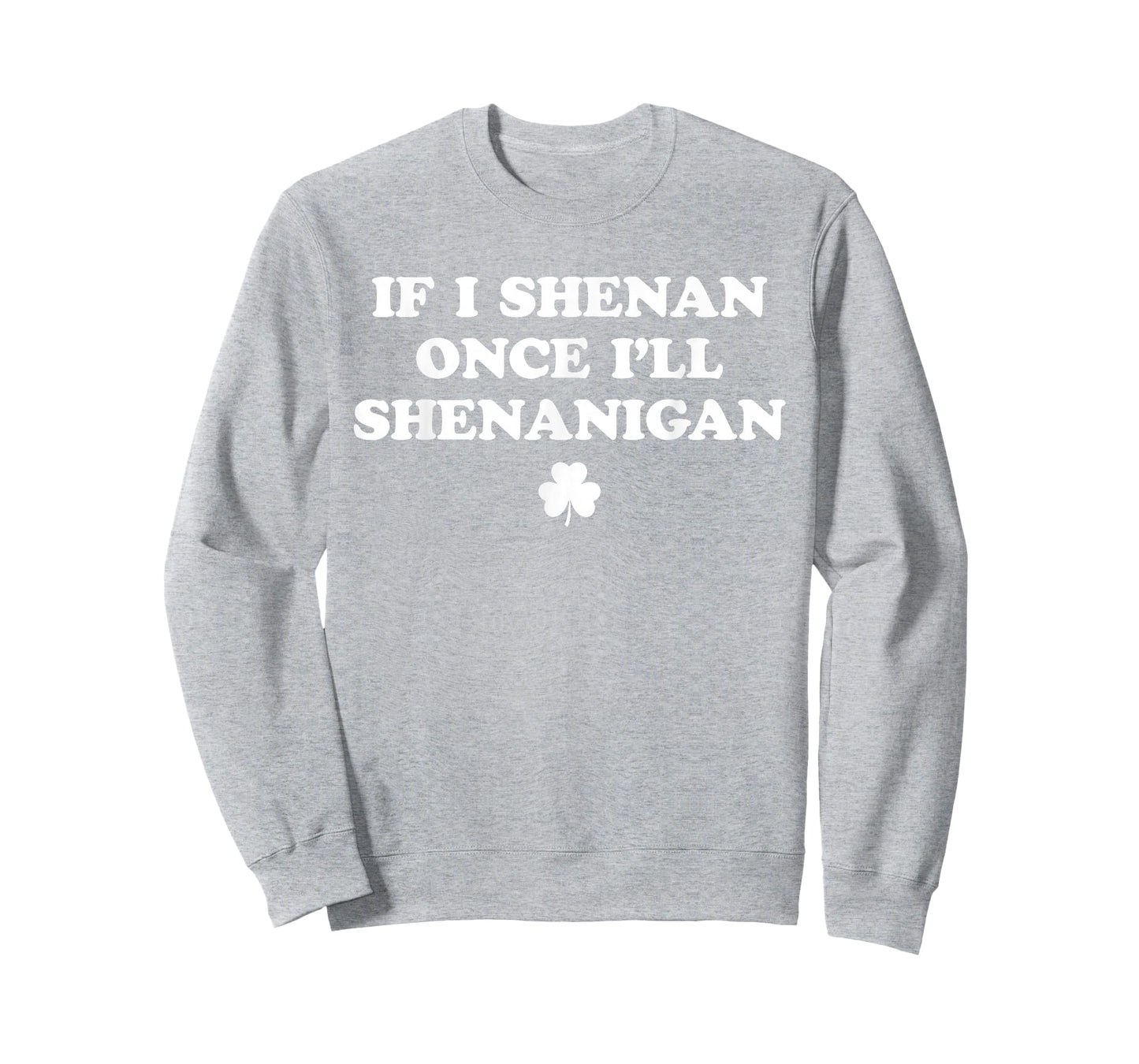 If I Shenan Once I'll Shenanigan Funny St Patricks Day T-Shirt