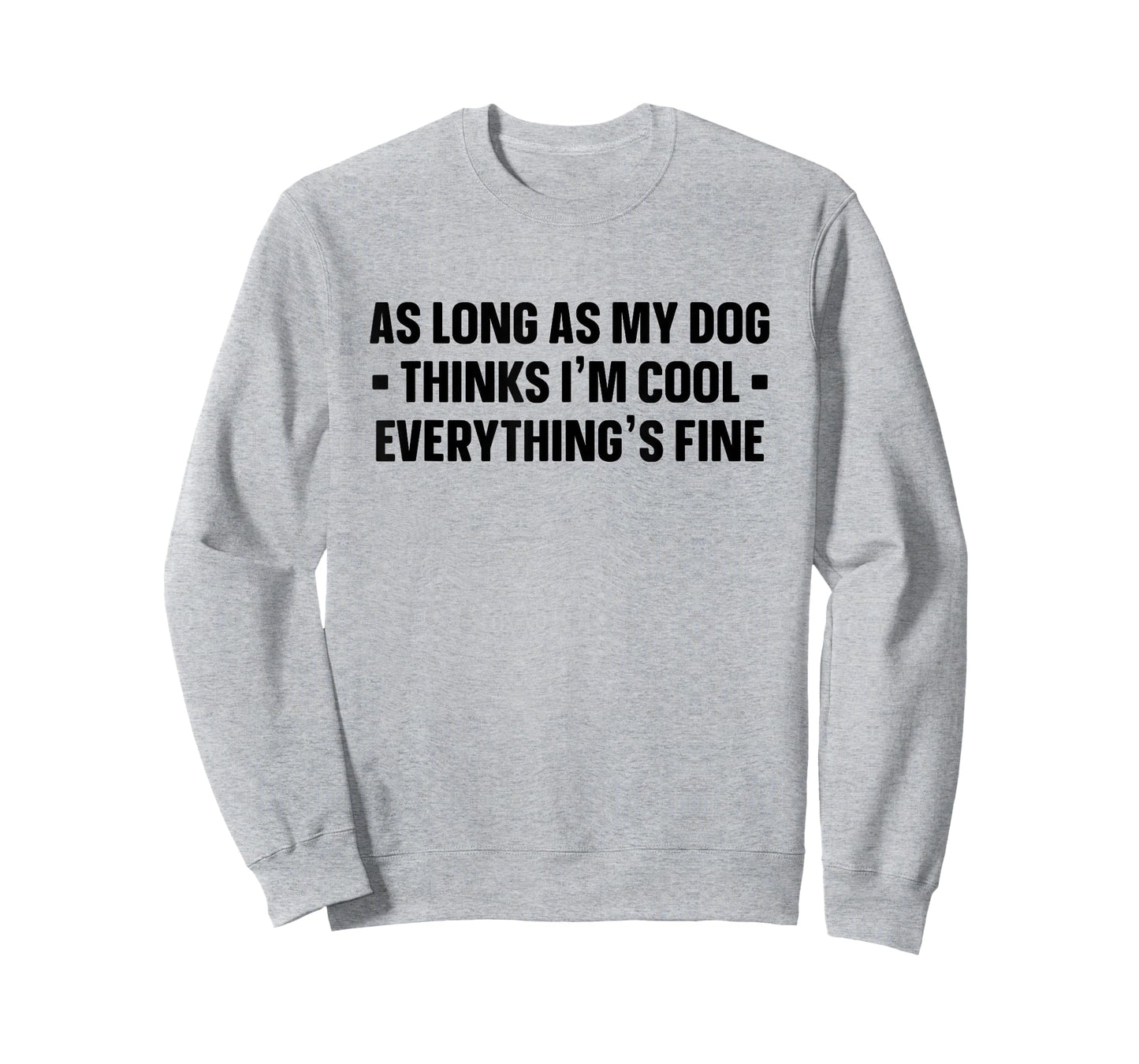 My Dog Thinks I'm Cool - Funny Saying Dog Lover - Dog Owner T-Shirt