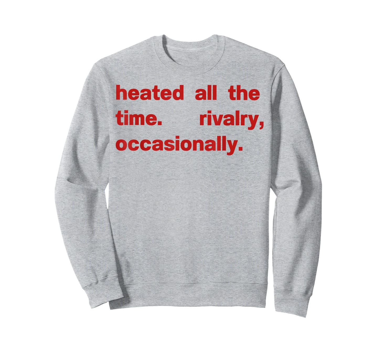 Heated All The time Rivalry Occasionally T-Shirt