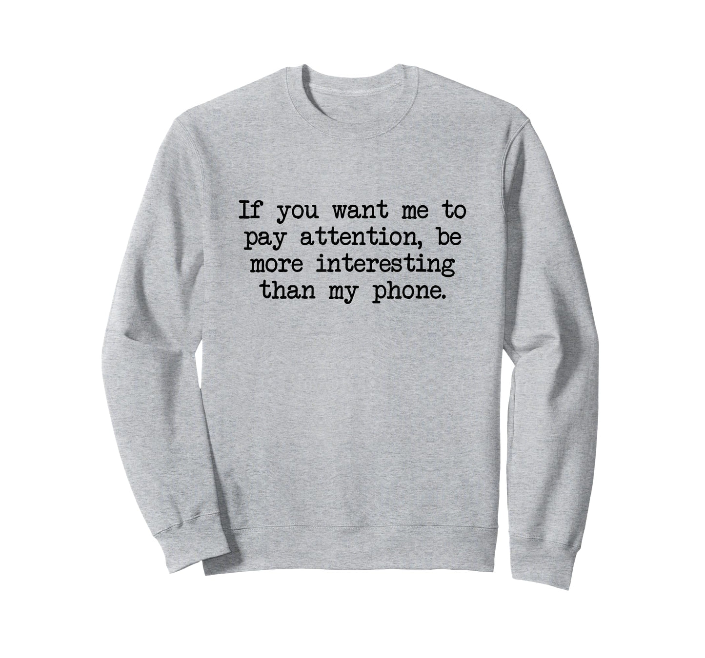 Be More Interesting Than My Phone, Funny Antisocial Text T-Shirt