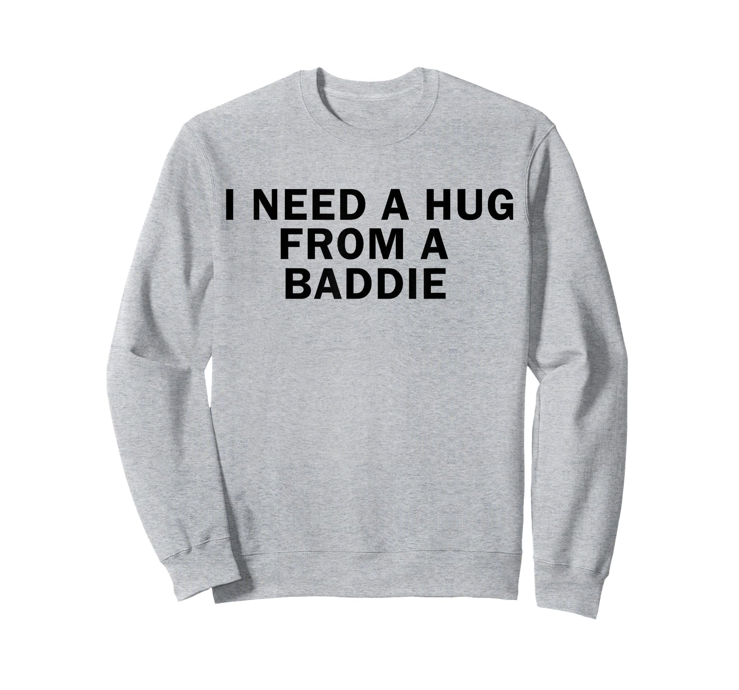 I Need A Hug from A Baddie Funny T-Shirt