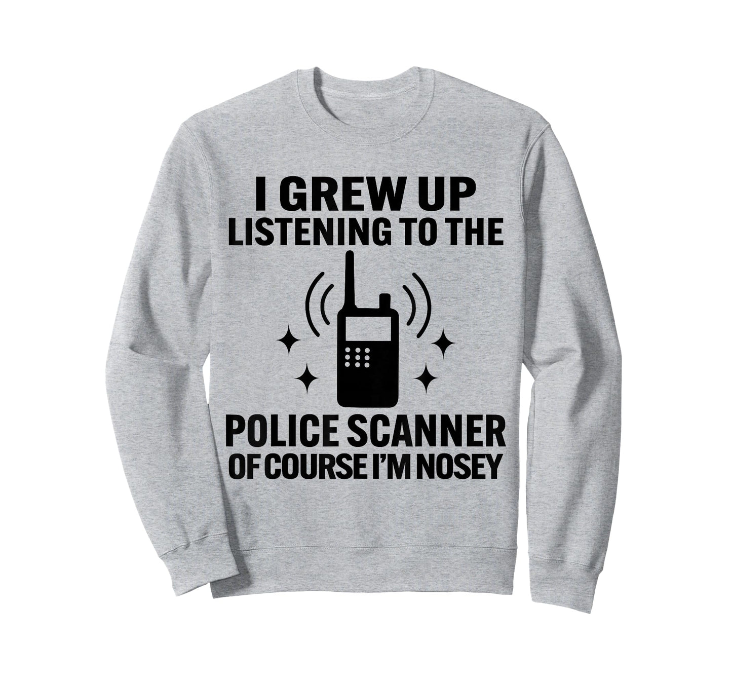 I Grew Up Listening to The Police Scanner of Course Im Nosey T-Shirt