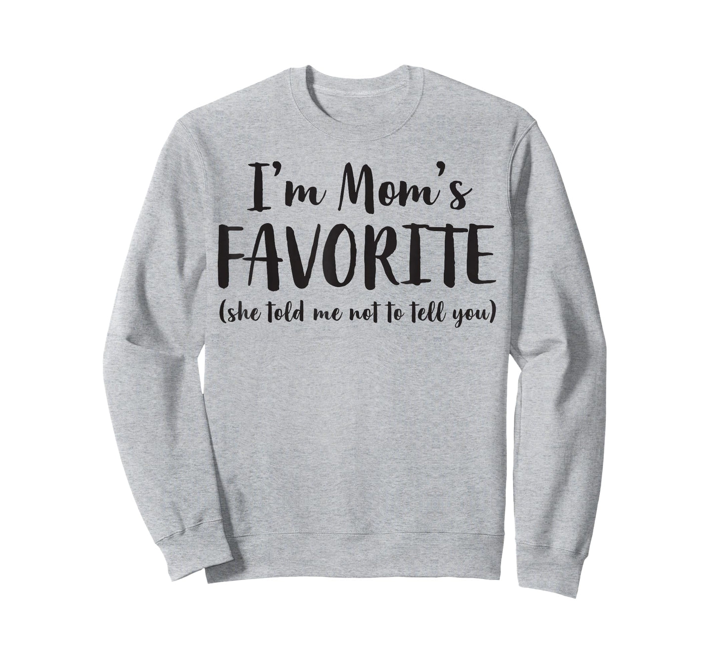I'm Mom's Favorite She Told Me Not to Tell You Son Daughter T-Shirt
