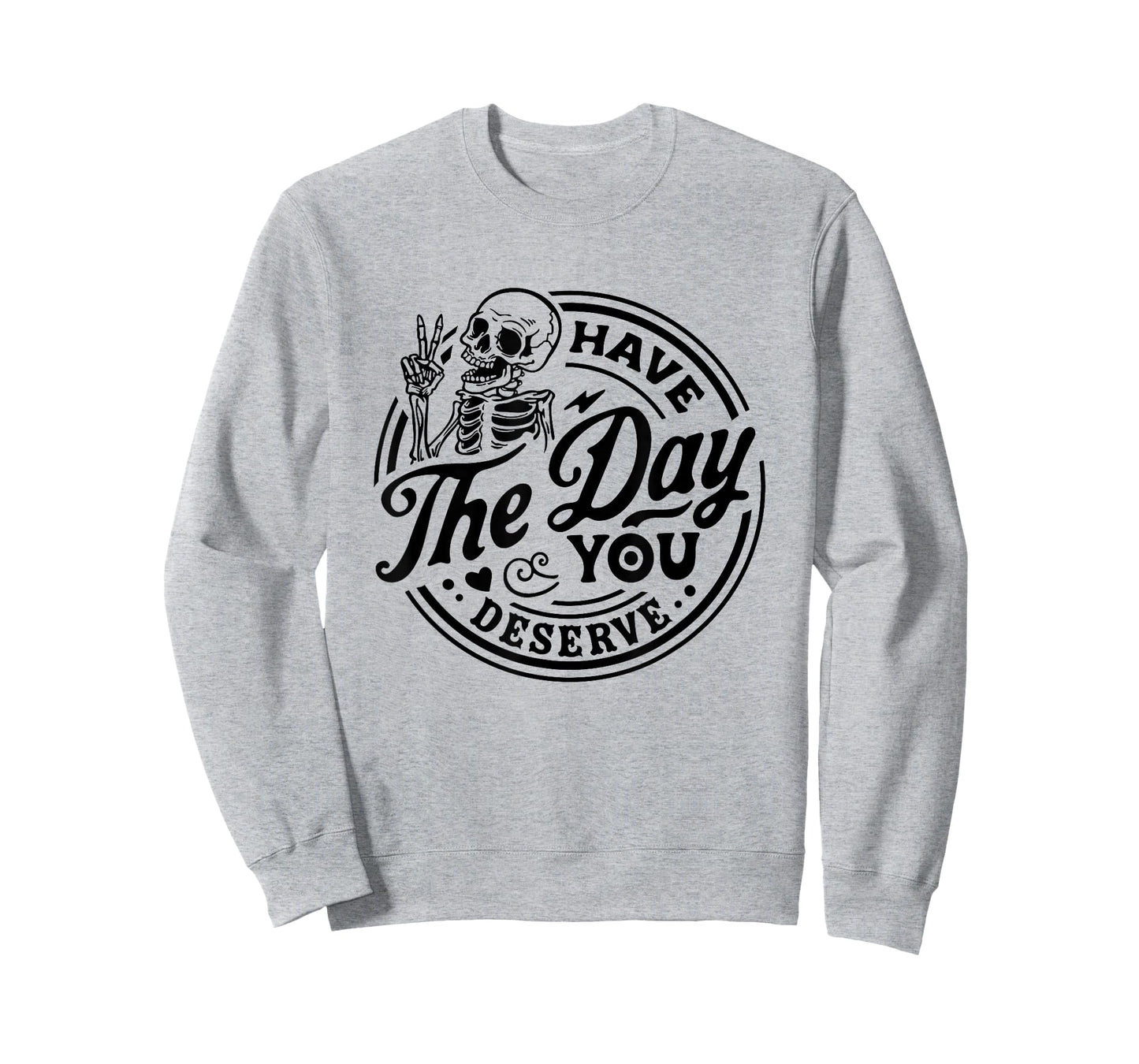 Have The Day You Deserve Skeleton Peace Motivational Funny T-Shirt