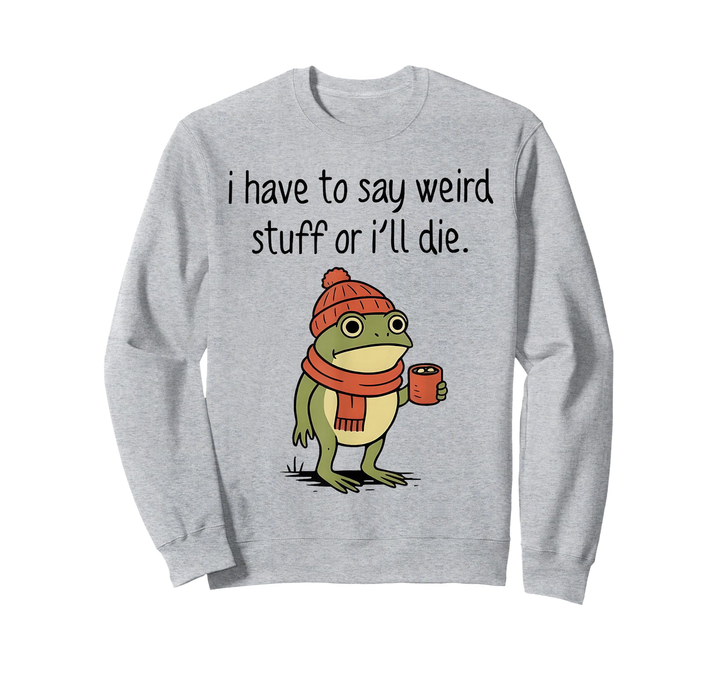 I Have to Say Weird Stuff Or I’ll Die Funny Frog Meme T-Shirt