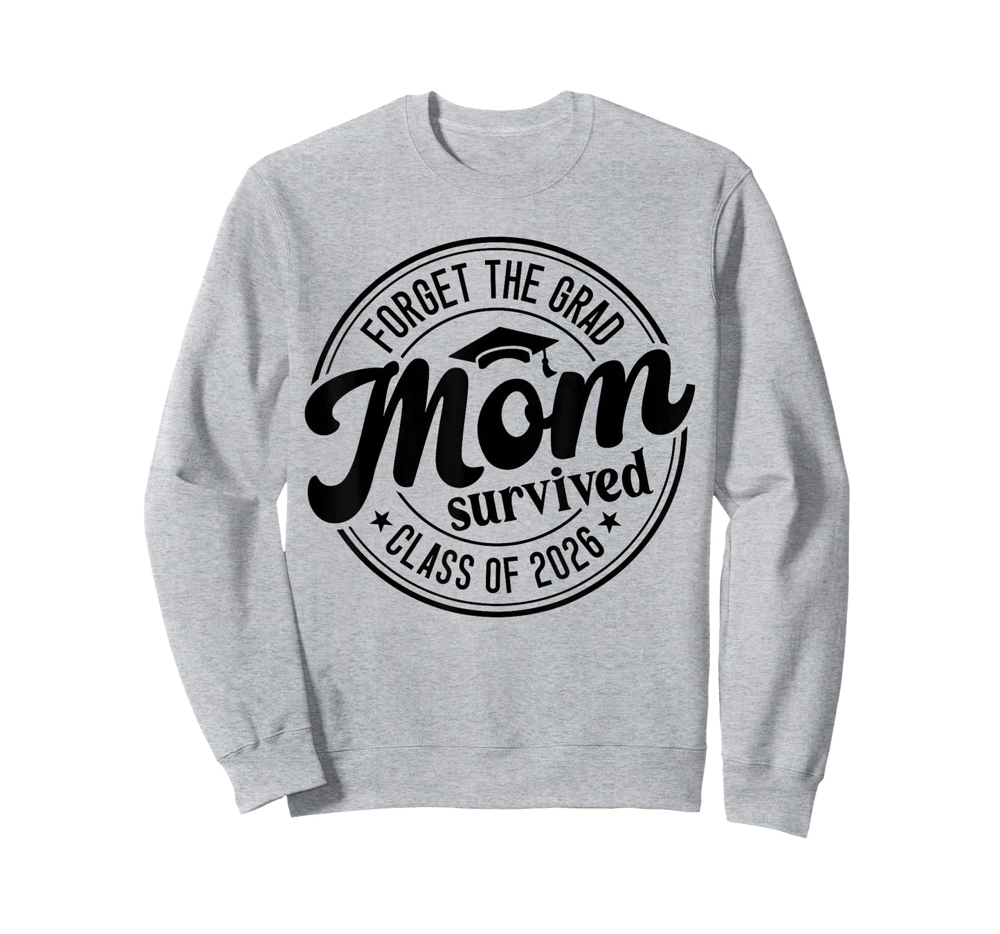 Fun Forget The Grad Mom Survived Class of 2026 Matching T-Shirt
