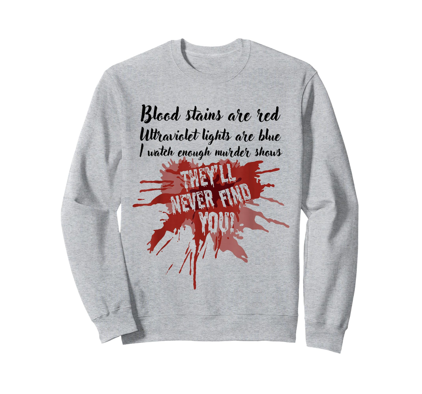 Blood Stains are Red They’ll Never Find You True Crime Show T-Shirt