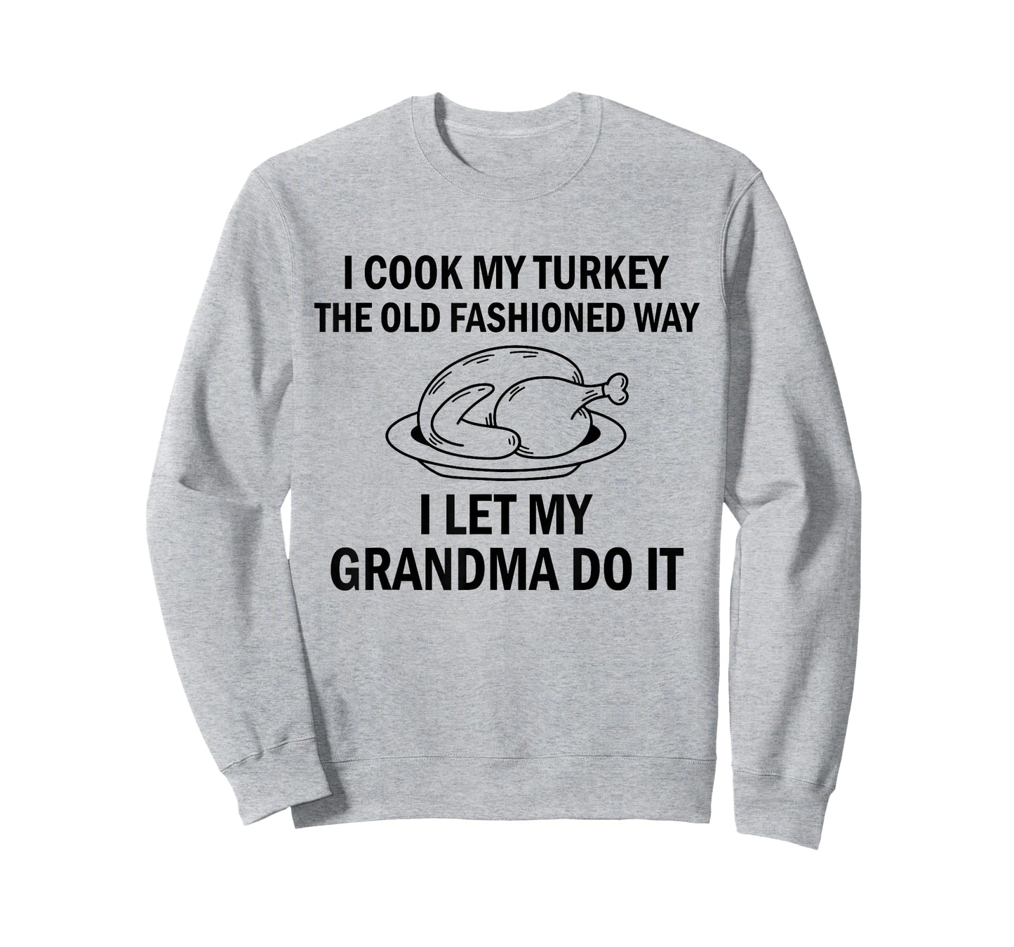 I Cook My Turkey The Old Fashioned Way I Let My Grandma Do T-Shirt
