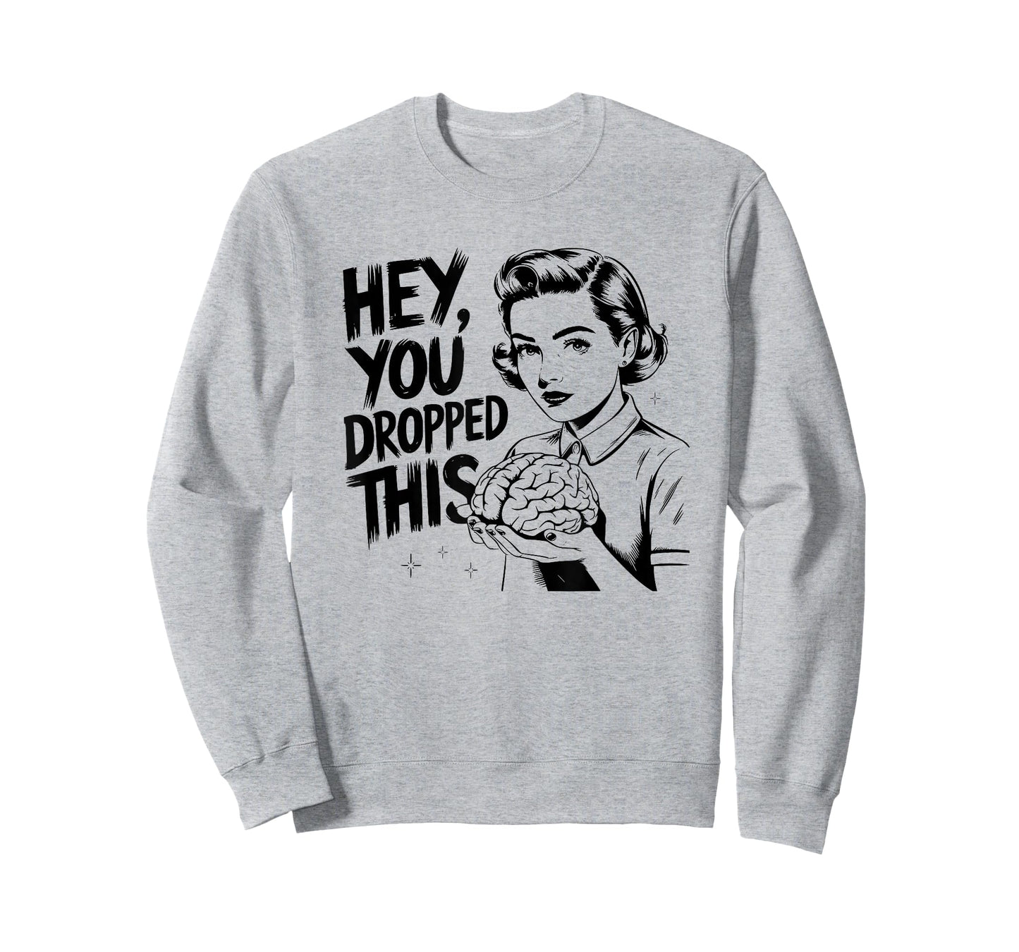 Hey You Dropped This - Funny Brain Saying Meme Quote T-Shirt
