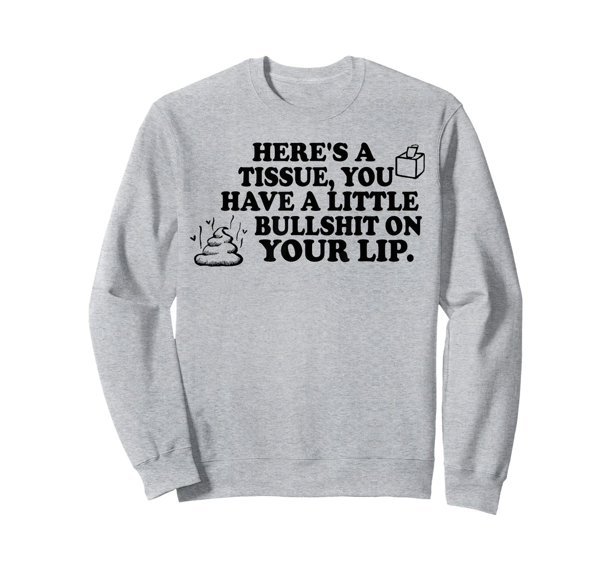 Here's A Tissue You Have A Little Bullshit On Your Lip T-Shirt