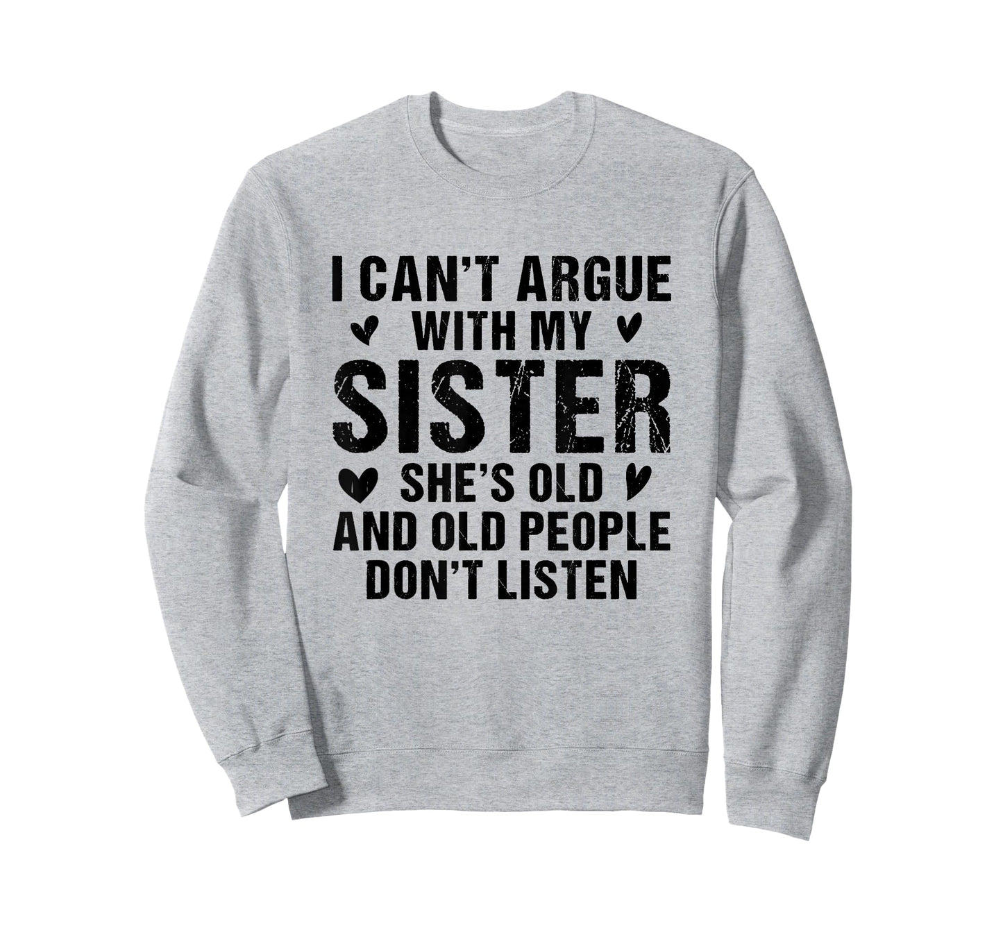 I Can’t Argue with Sister She’s Old and People Don’t Listen T-Shirt