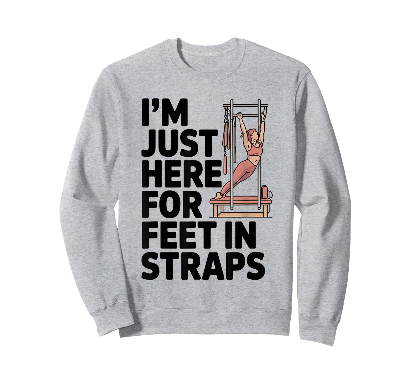 I'm Just Here for Feet in Straps Pilates Lover Pilates T-Shirt