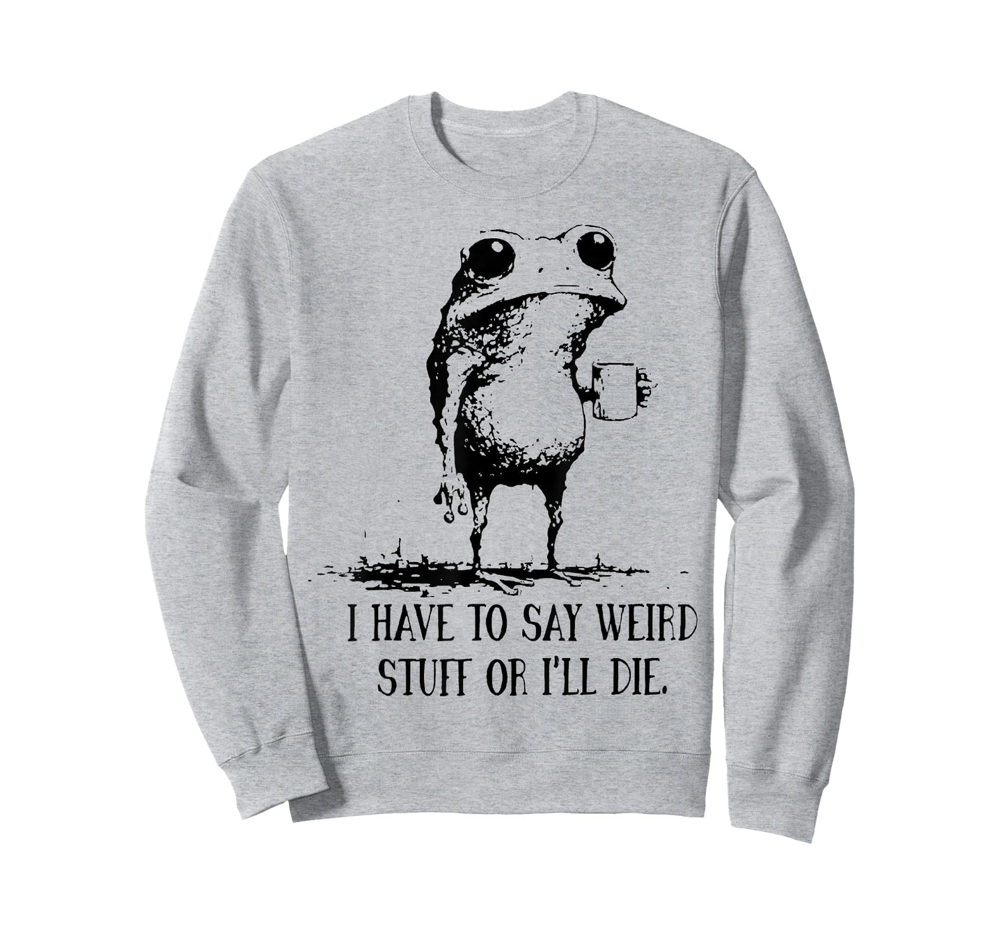 Frog I Have to Say Weird Stuff Or I'll Die T-Shirt