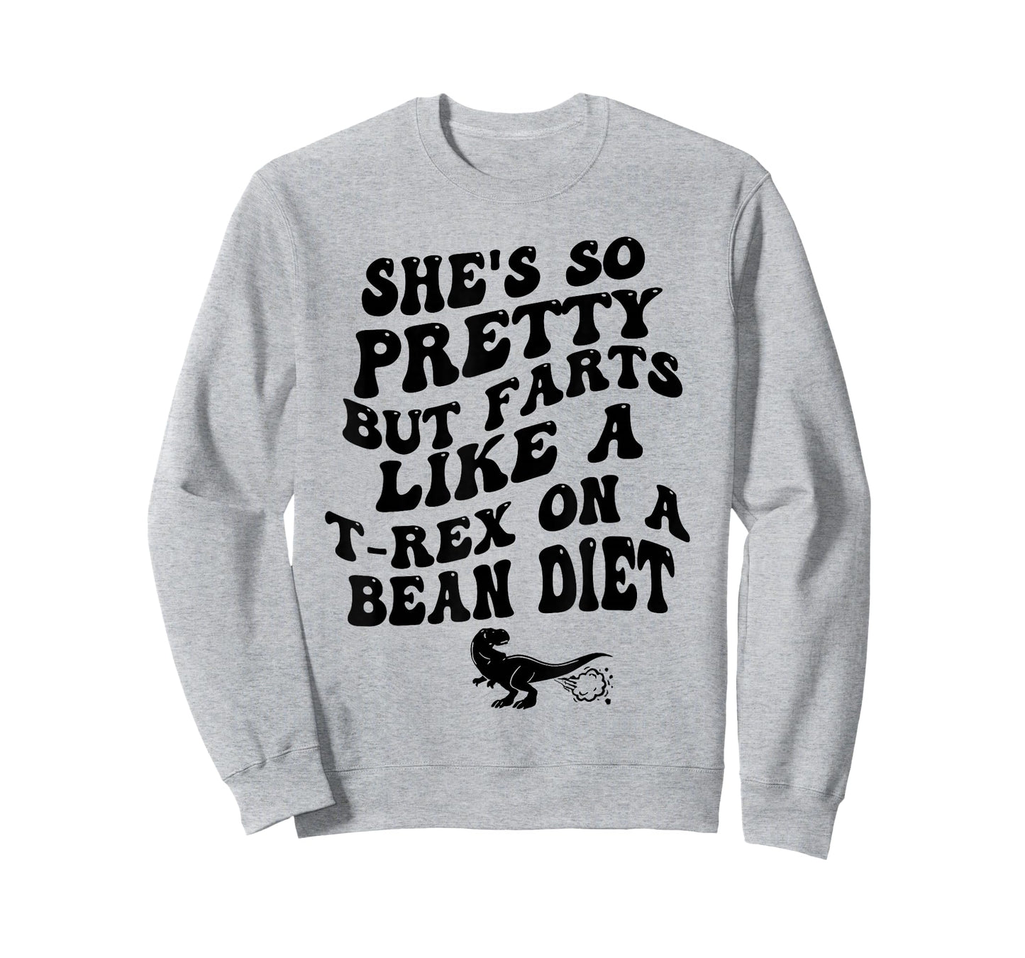 She's So Pretty But Farts Like A T-rex On A Bean Diet Funny T-Shirt