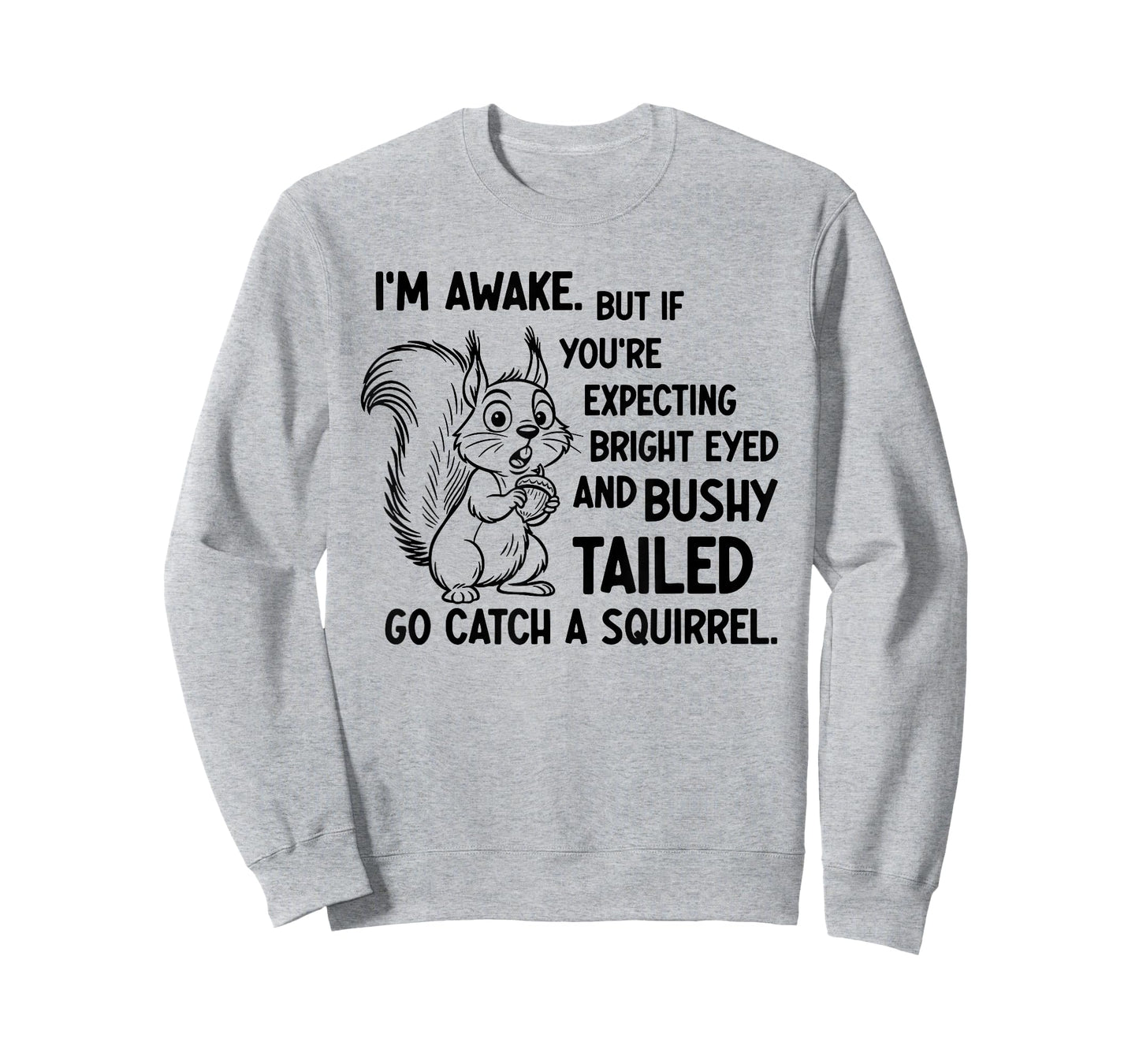 I'm Awake But If You're Expecting Bright Eyed and Bushy T-Shirt