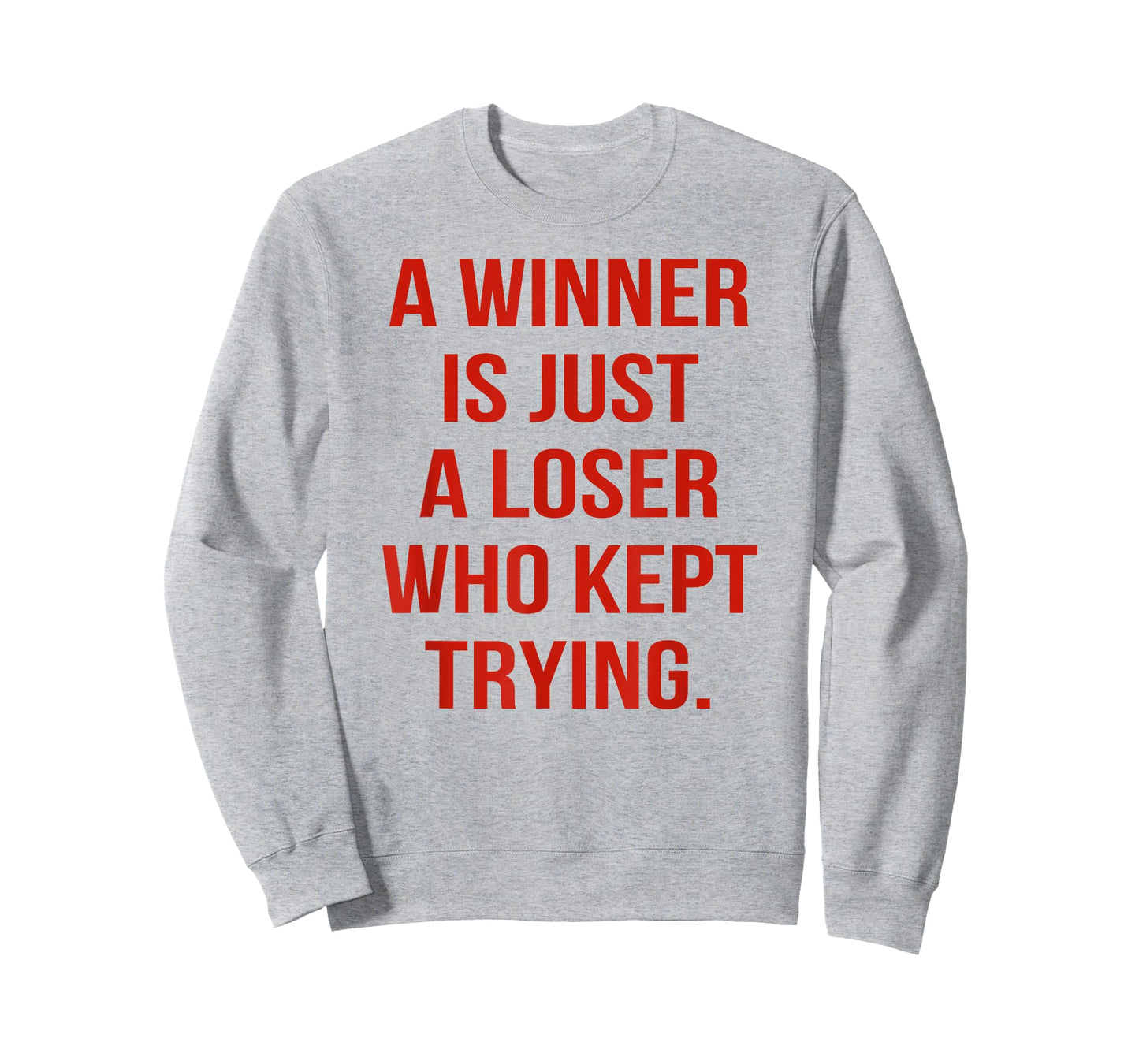 A Winner is Just A Loser Who Kept Trying Saying Men Women T-Shirt