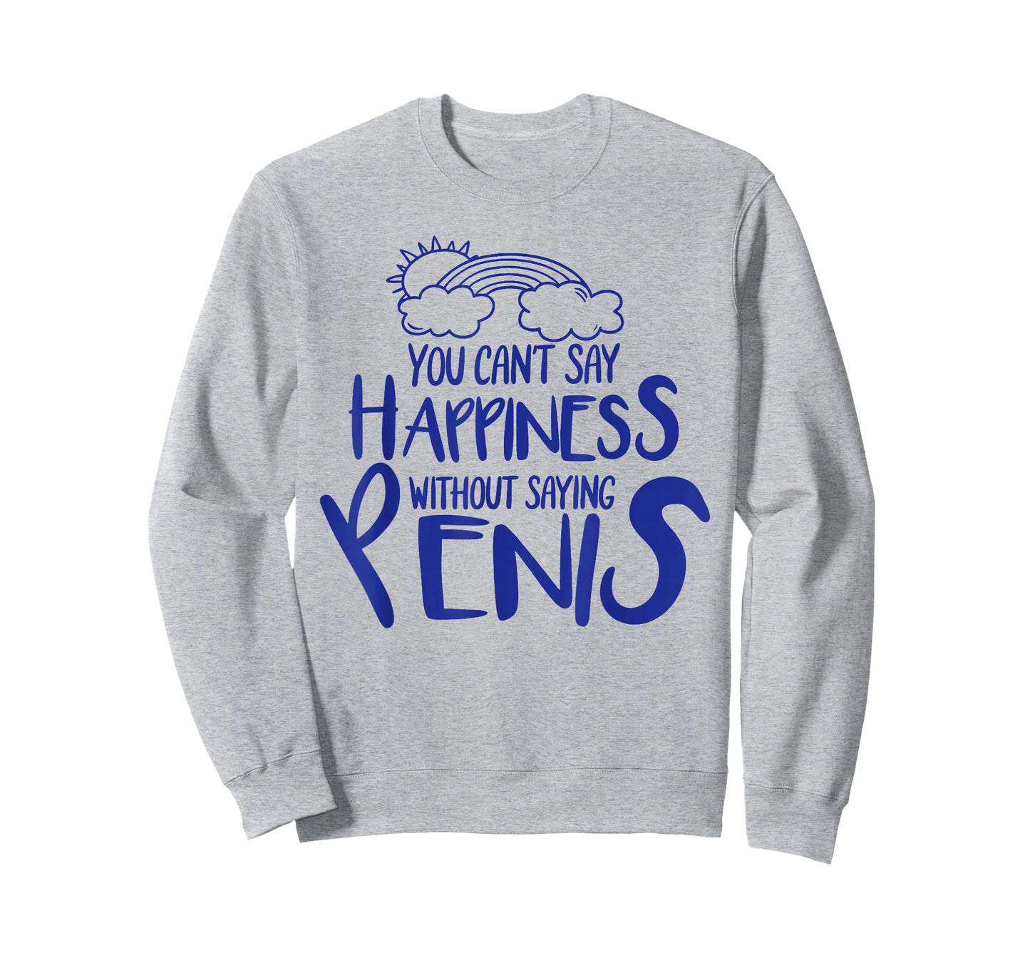 You Can't Say Happiness Without Saying Penis T-Shirt