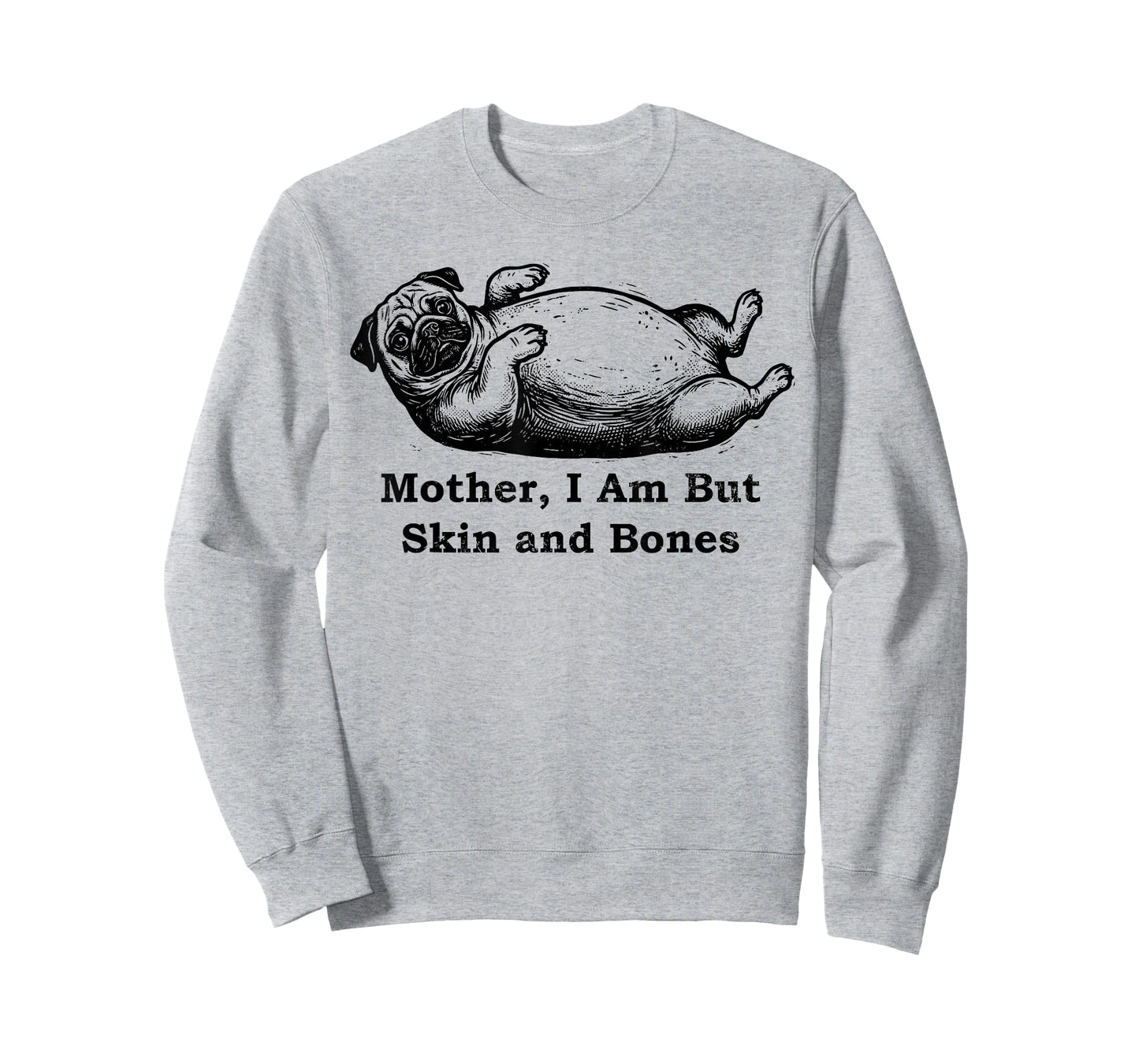 Mother I Am But Skin and Bones Funny Fat Pug Dog T-Shirt