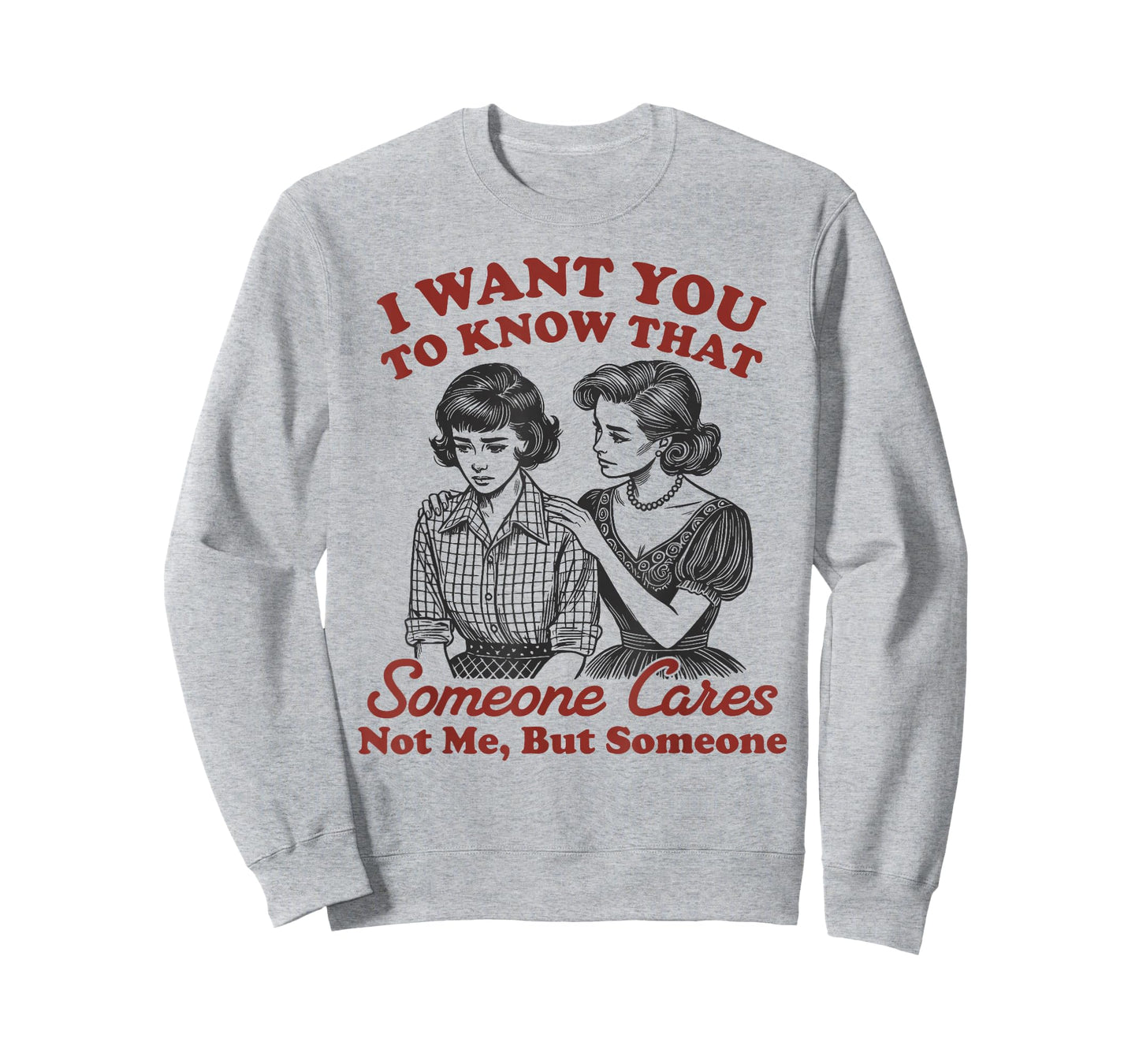 I Want You to Know Someone Cares Not Me But Someone Women T-Shirt