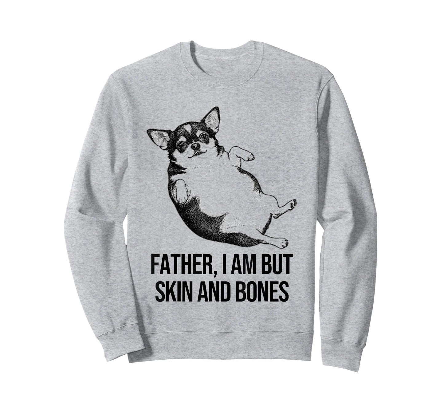 Chihuahua Father I Am But Skin and Bones Funny Dog Graphic T-Shirt