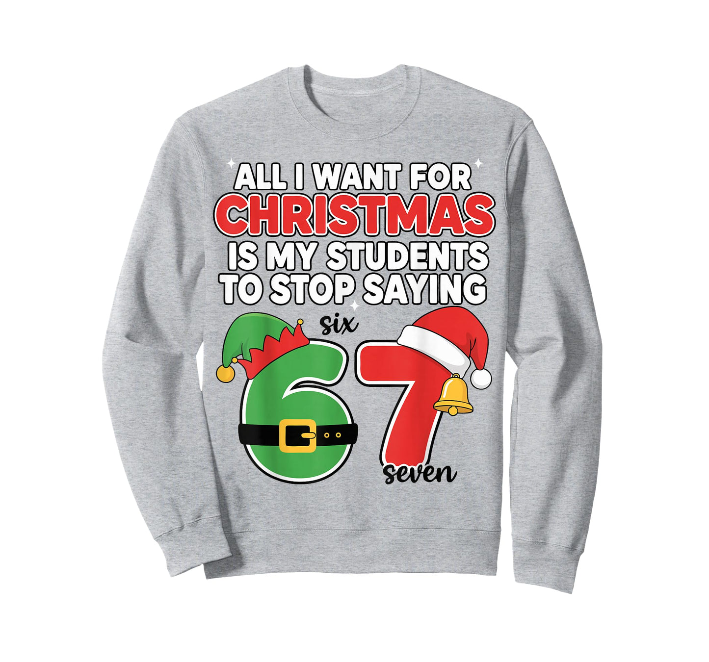 All I Want for Christmas 6-7 Meme Funny Teacher Christmas 67 T-Shirt