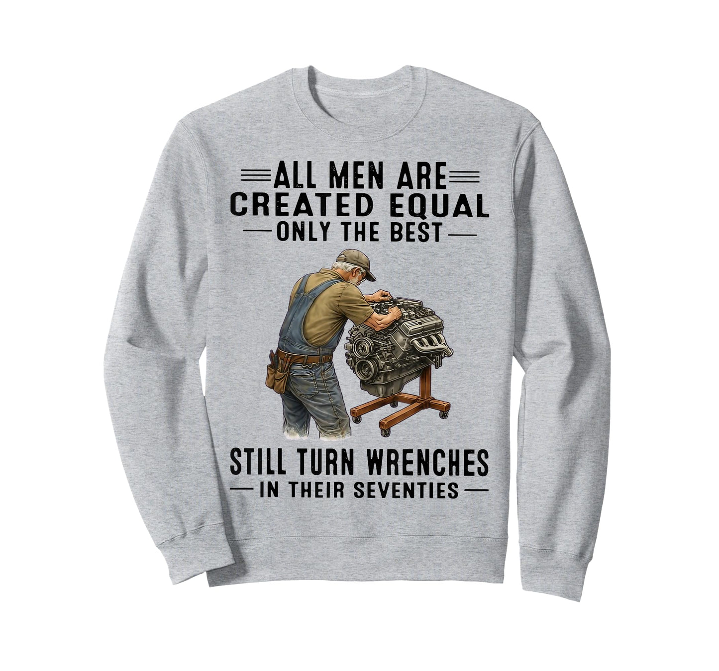 All Men are Created Equal Only The Best Still Turn Wrenches T-Shirt