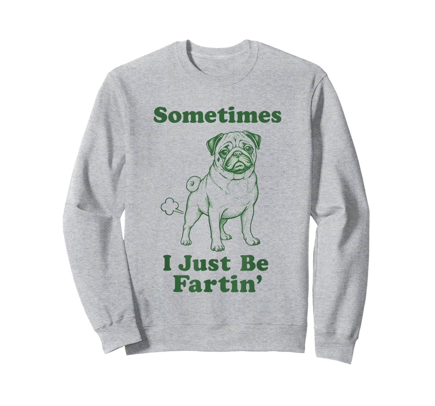 Pug Fart Funny Dog Humor Sometimes I Just Be Fartin' T-Shirt