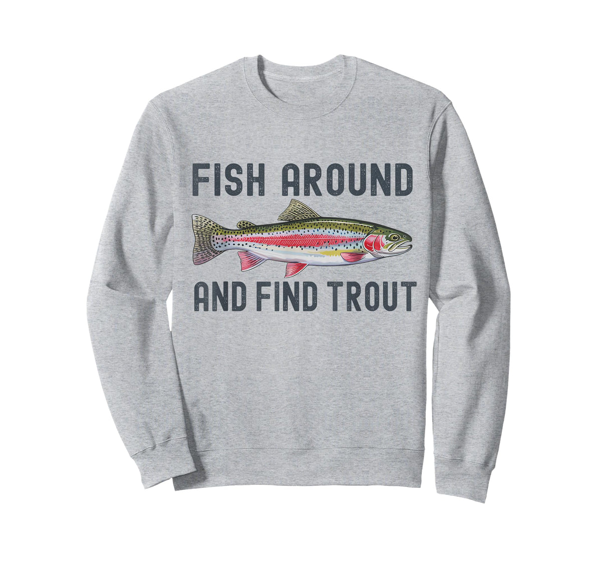 Fish Around and Find Trout Funny Fishing Fishermen T-Shirt