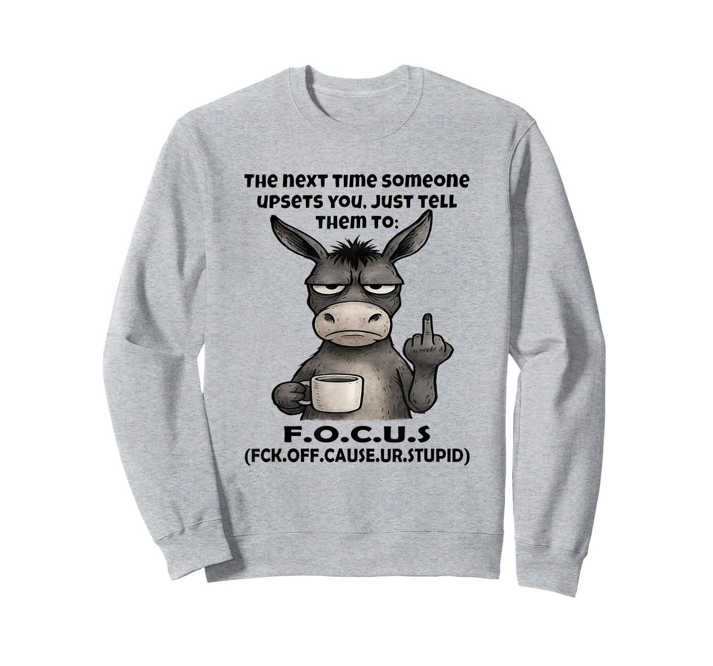 The Next Time Someone Upsets You Just Tell Them to Focus T-Shirt