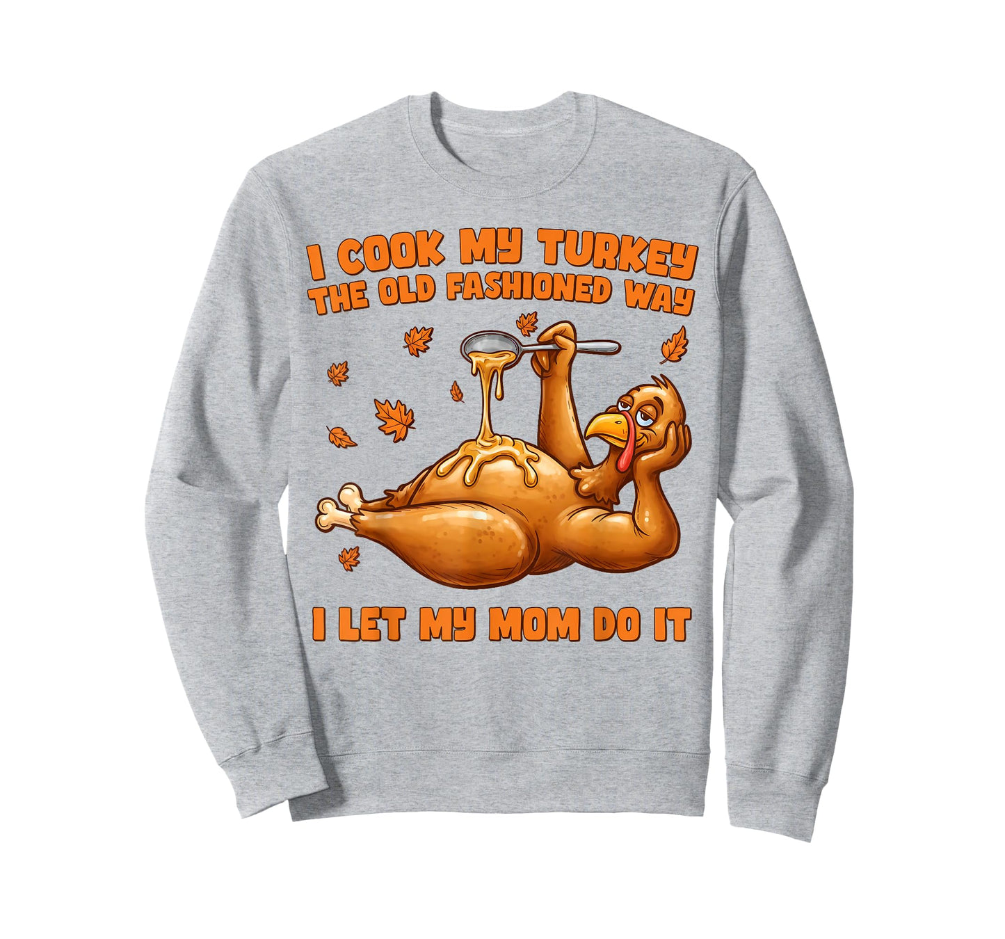 I Cook My Turkey The Old Fashioned Way I Let My Mom Do It T-Shirt