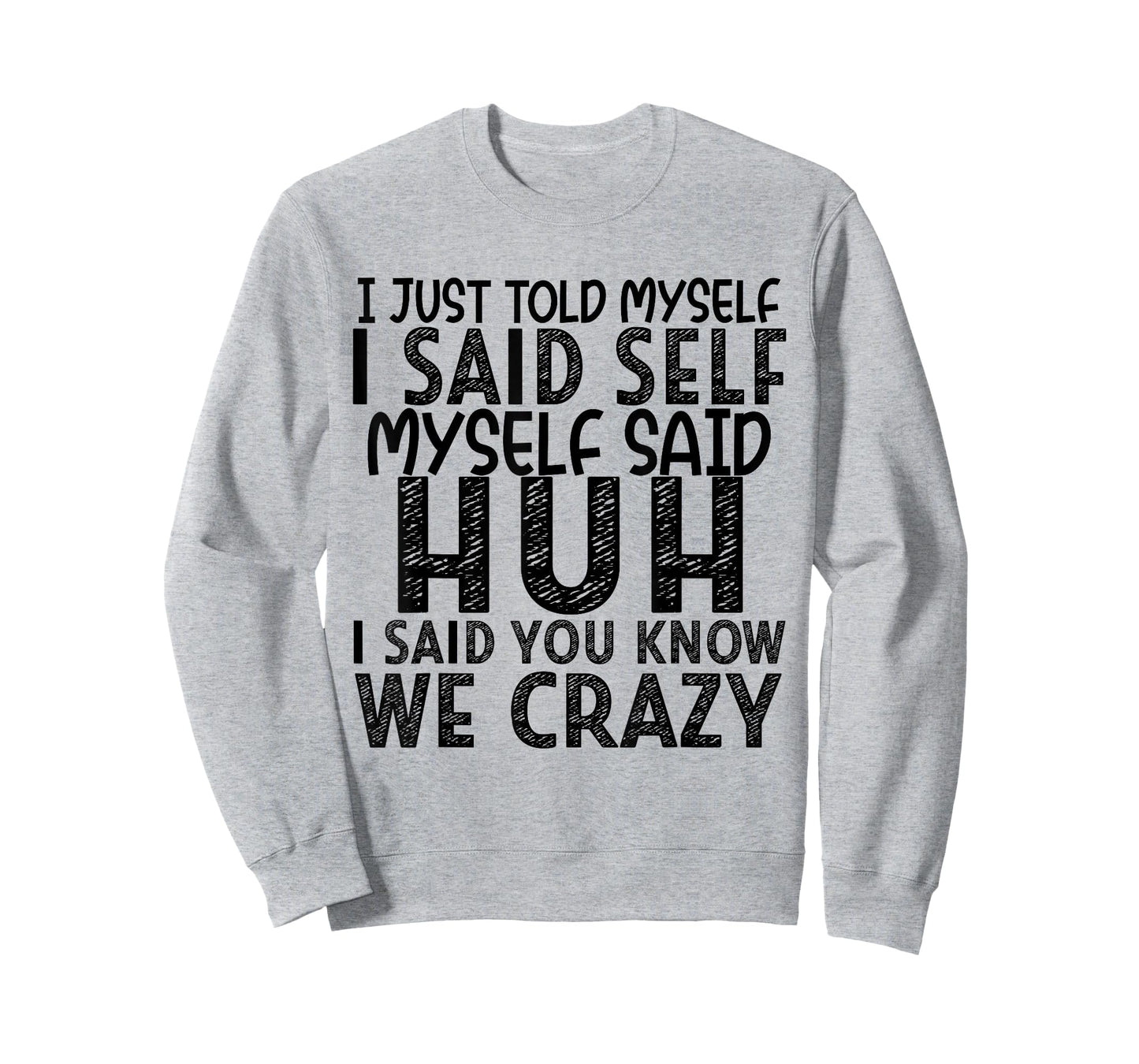 I Just Told Myself I Said Self Myself Said Huh I Said You T-Shirt