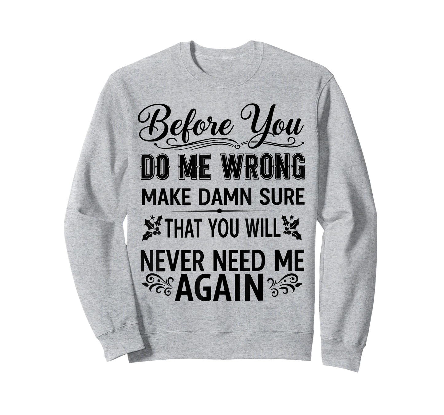 Before You Do Me Wrong Make Damn Sure That You Will Funny T-Shirt