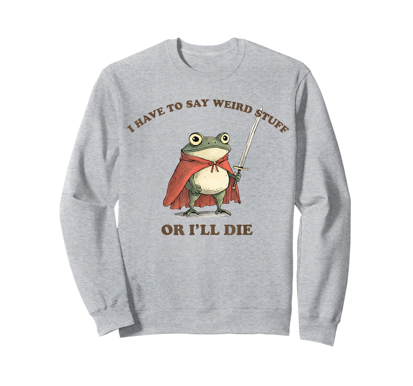 I Have to Say Weird Stuff Or I'll Die Funny Frog T-Shirt