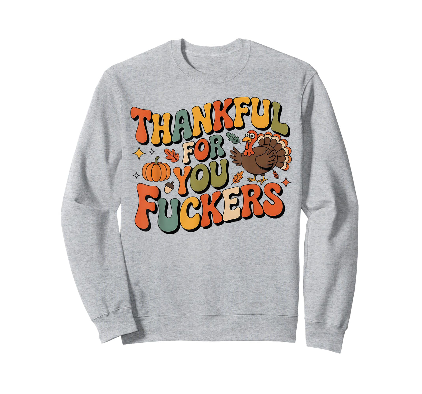 Funny Thanksgiving Friendsgiving Thankful for You Fuckers T-Shirt