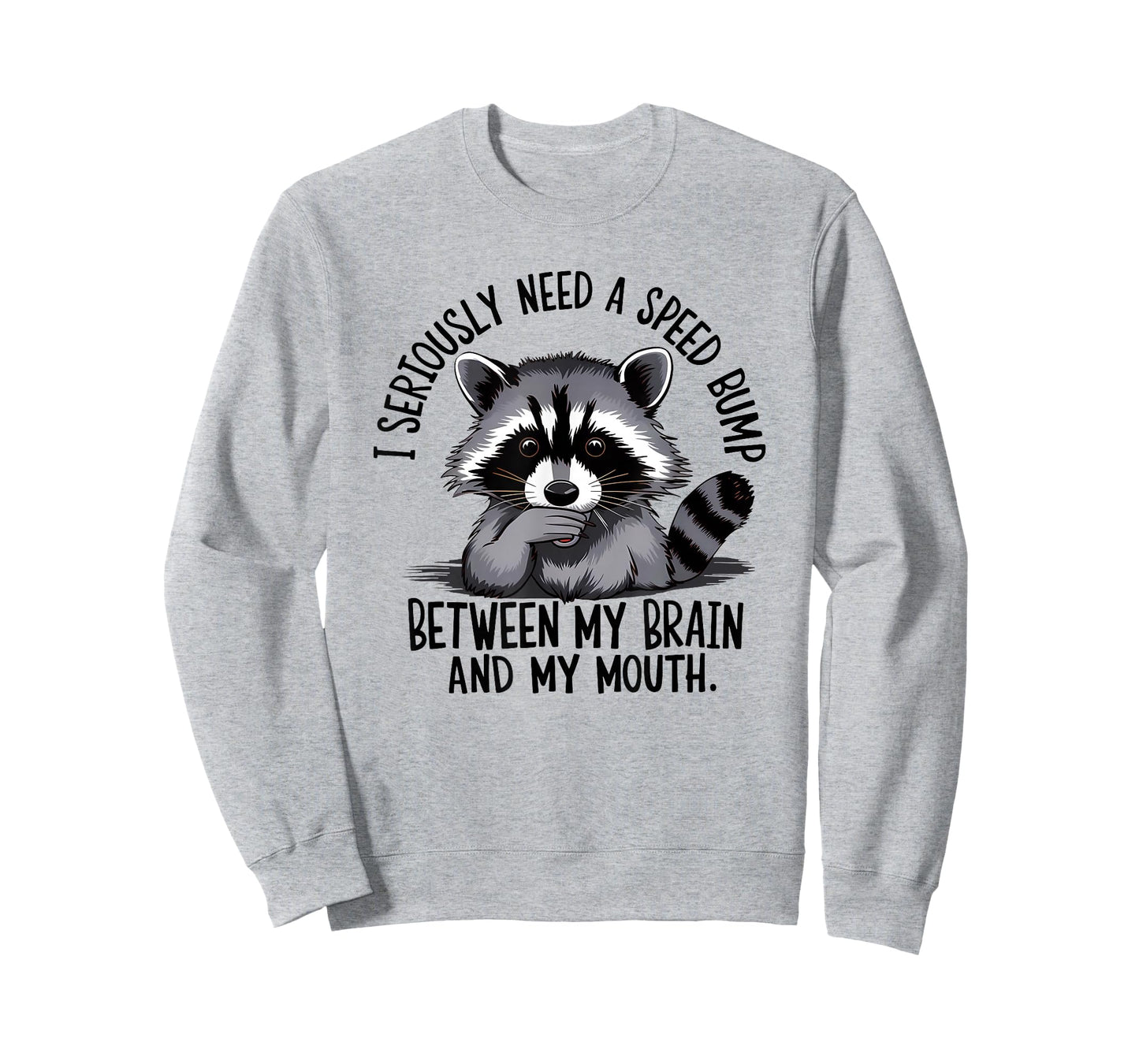 I Seriously Need A Speed Bump Between My Brain and My Mouth T-Shirt