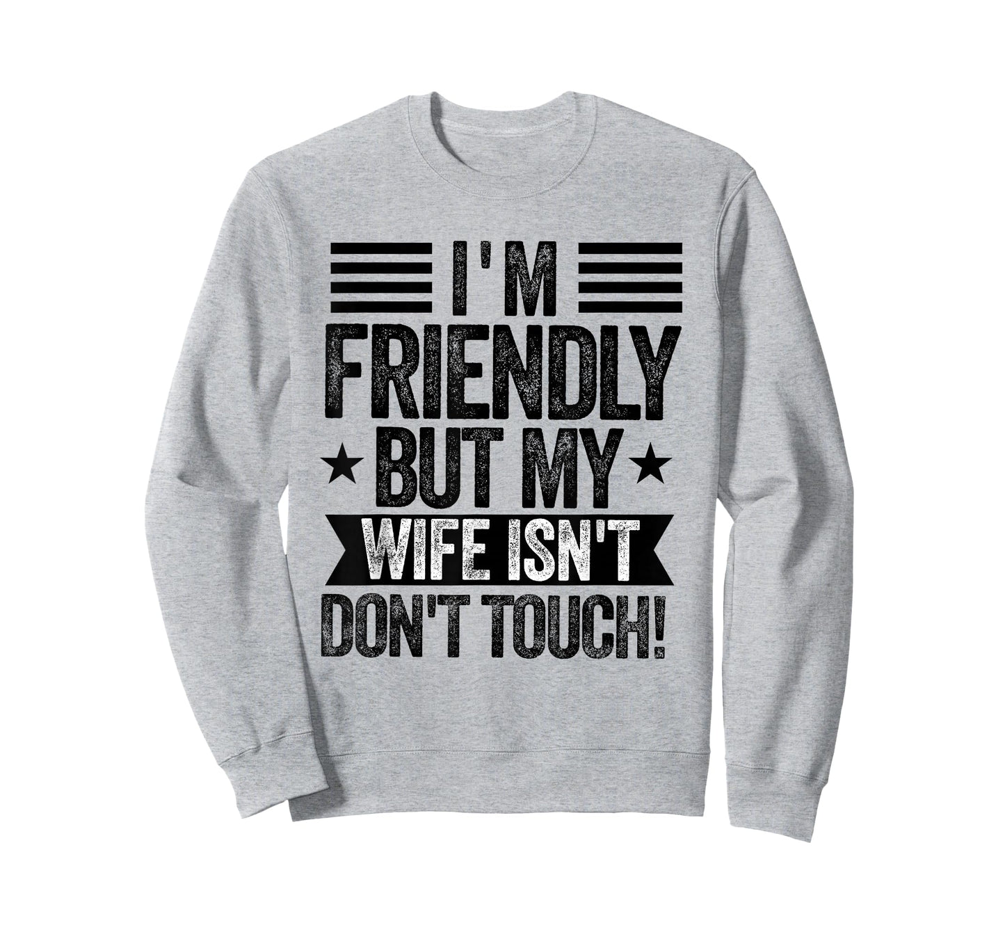 I'm Friendly But My Wife Isn't Don't Touch Funny Husband T-Shirt